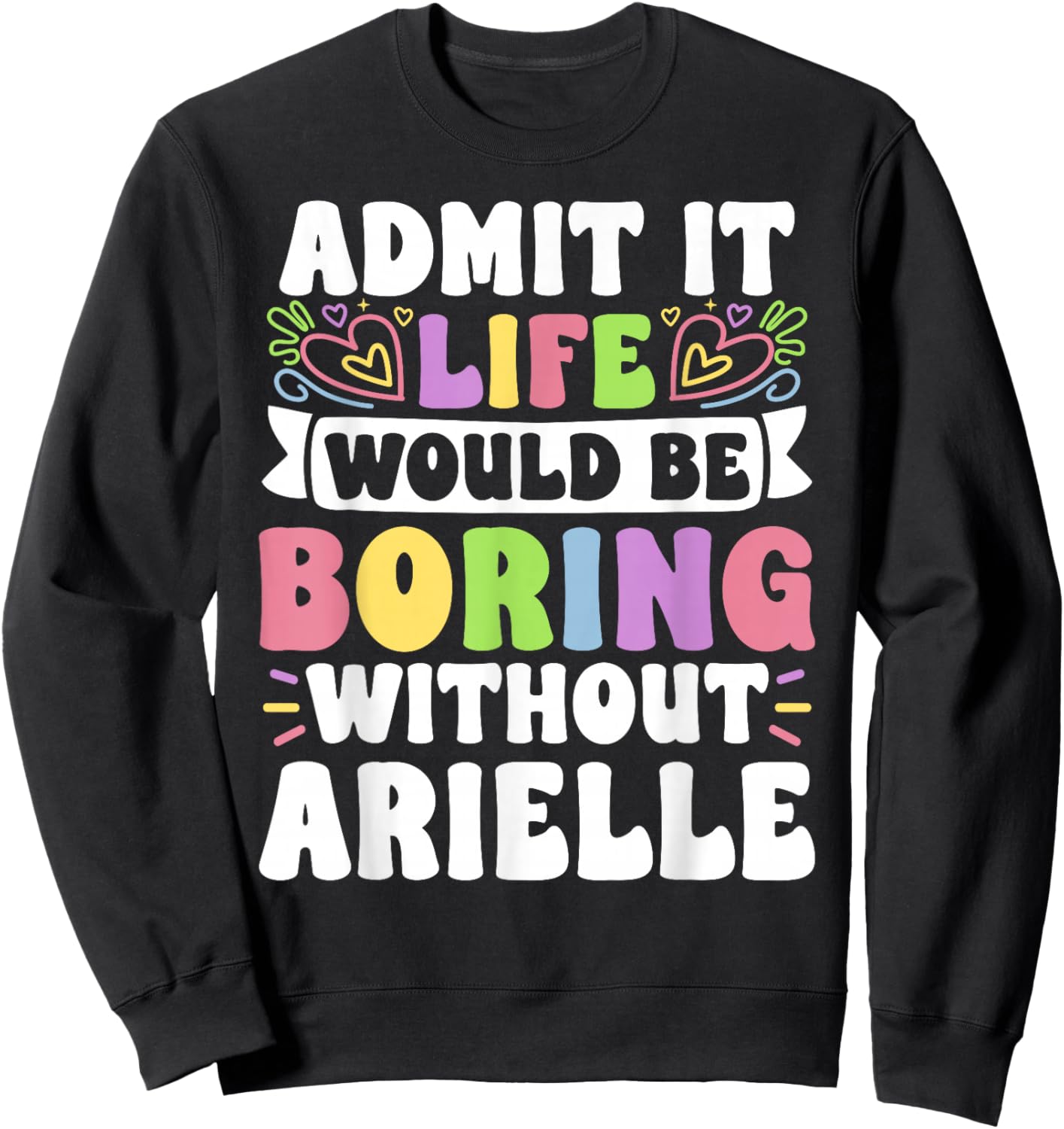 Arielle Personalized Name Funny Saying First Name Family Sweatshirt - Sweatshirt | Black