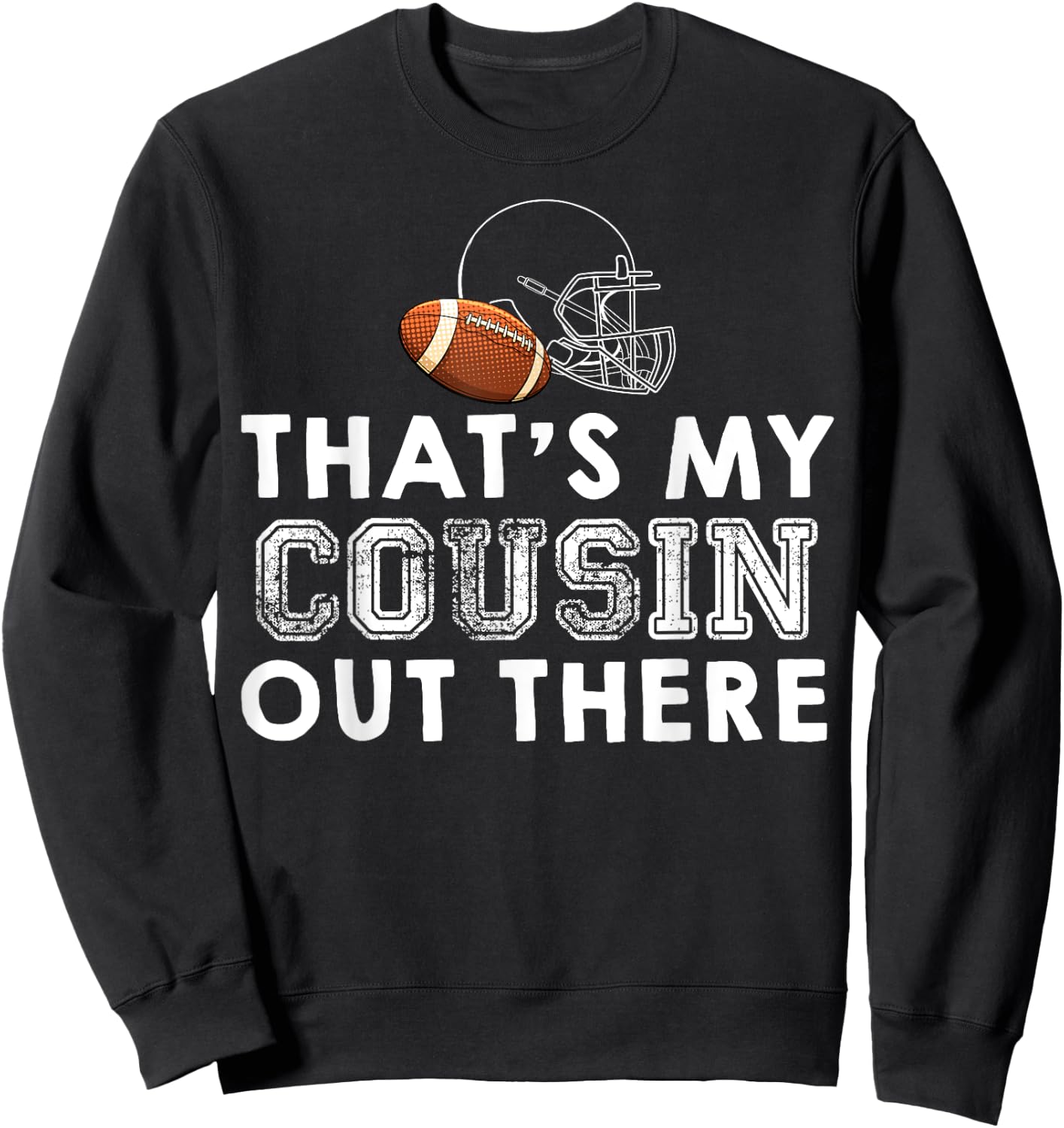 That's My Cousin Out There Proud Football Family Friend Sweatshirt - Sweatshirt | Black