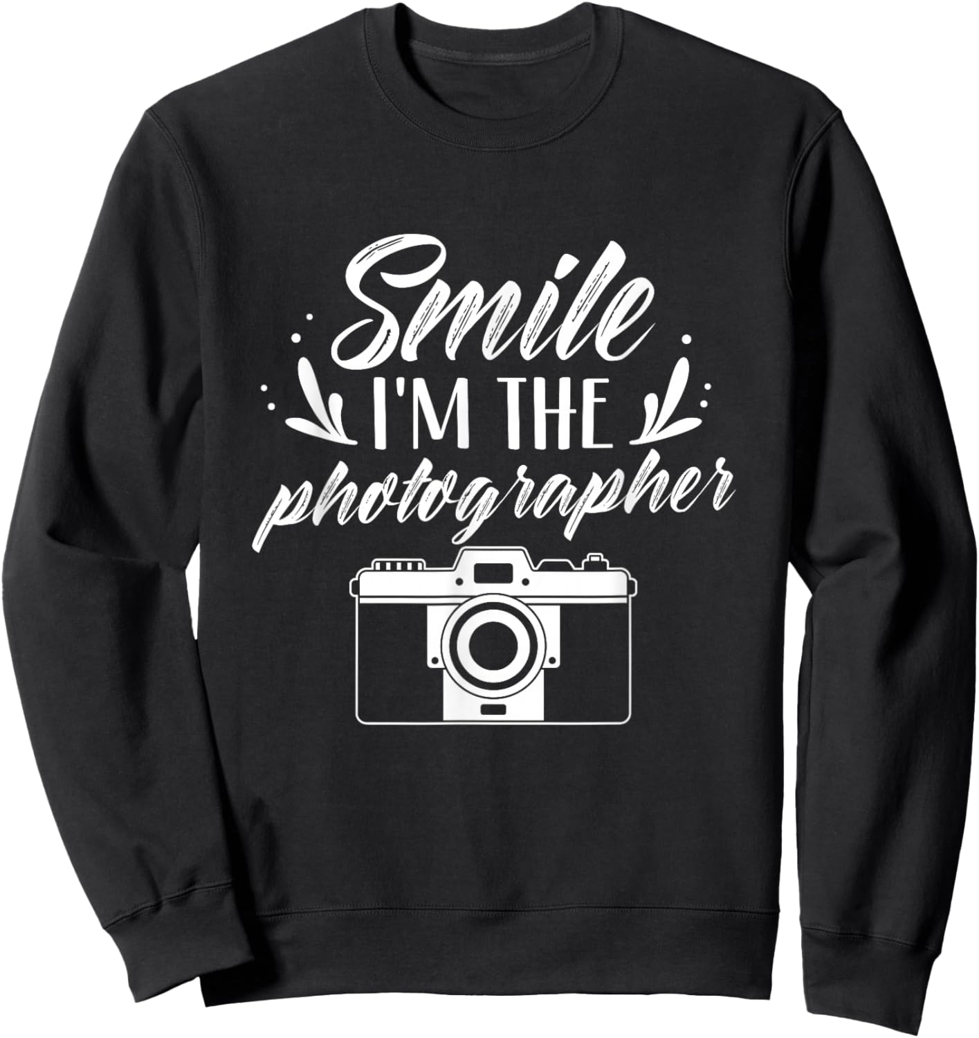 Smile I'm The Photographer Photographers Photography Camera Sweatshirt - Sweatshirt | Black