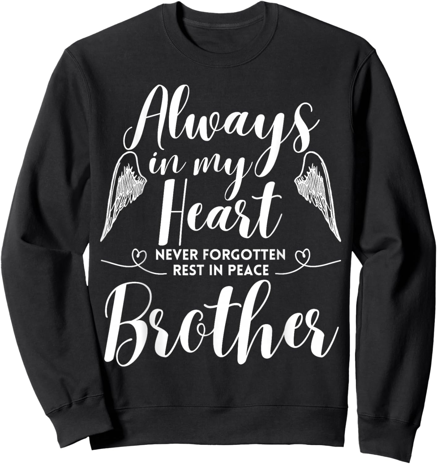 Rest In Peace Brother Always In My Heart Never Forget Family Sweatshirt - Sweatshirt | Black