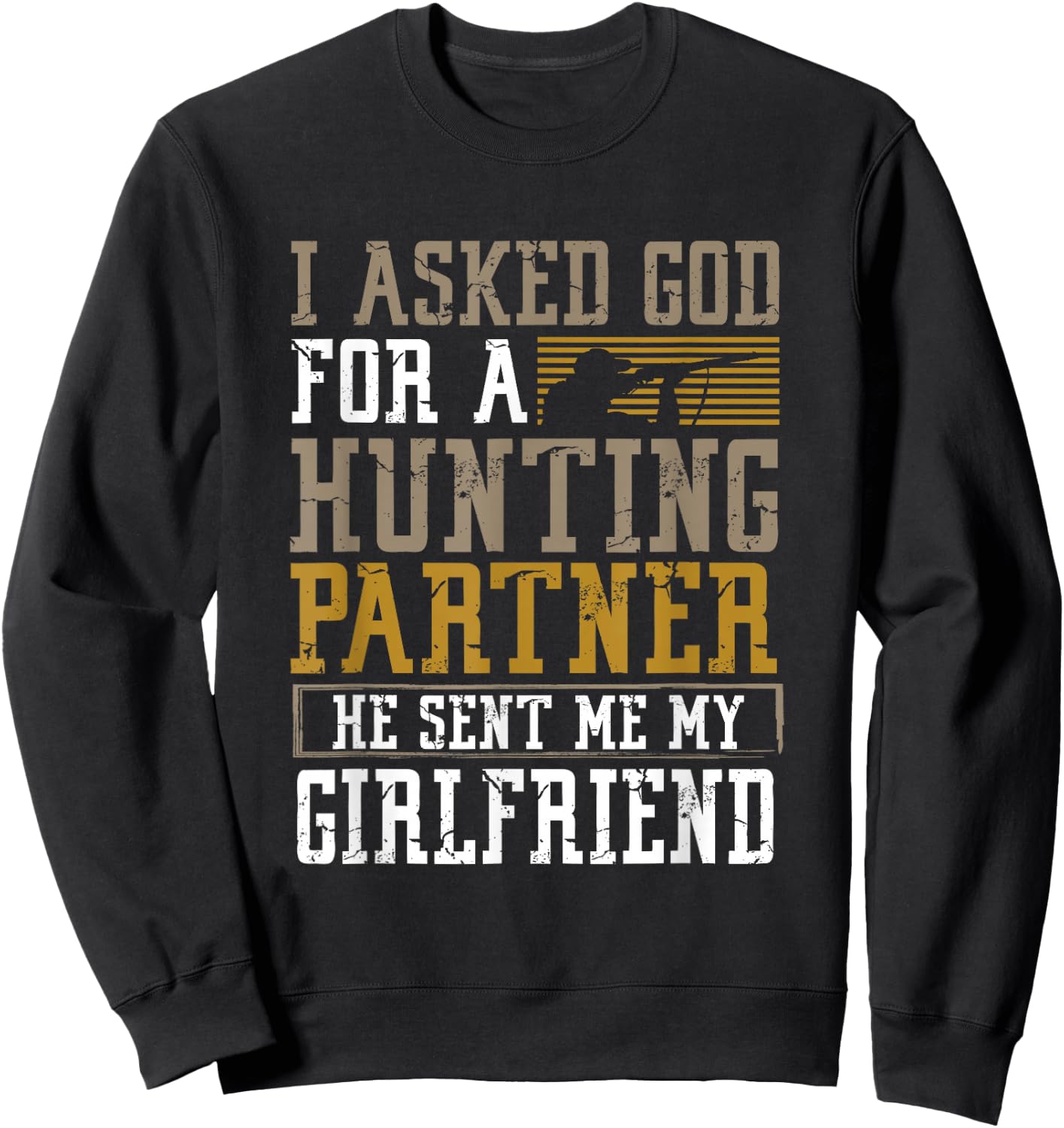 I Asked God for a Hunting Partner He sent me my Girlfriend Sweatshirt - Sweatshirt | Black