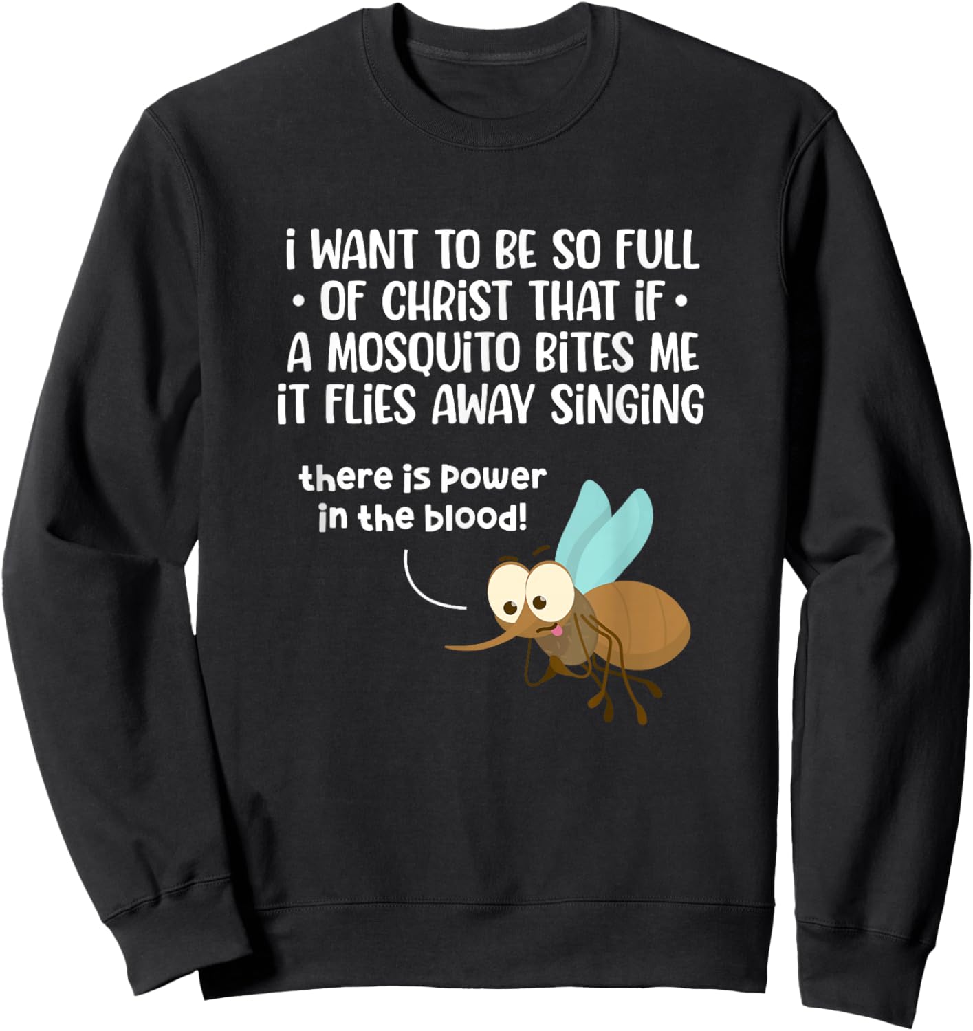 I Want To Be So Full of Christ That If A Mosquito Bites Me Sweatshirt - Sweatshirt | Black