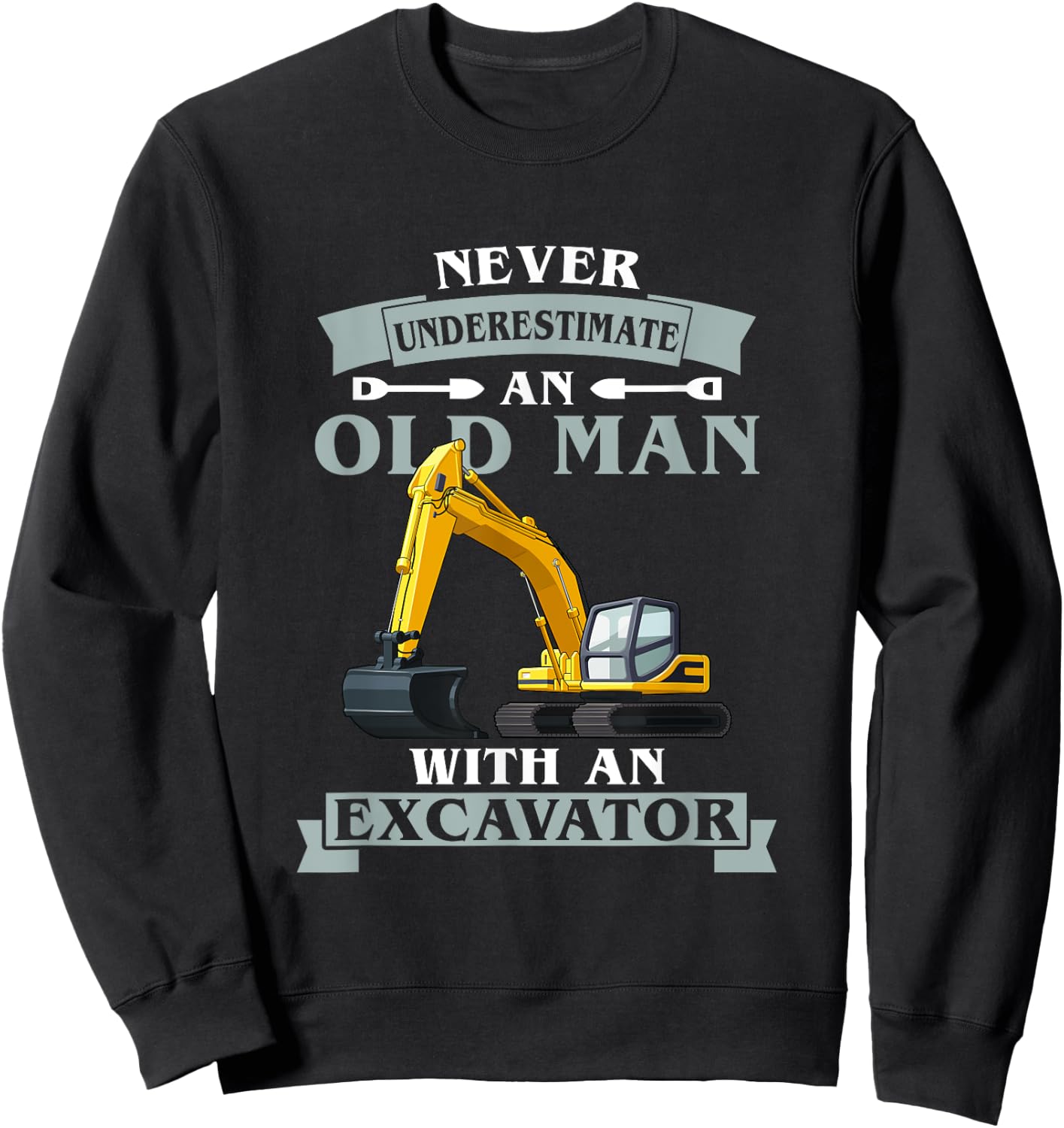 Never Underestimate An Old Man With An Excavator Sweatshirt - Sweatshirt | Black
