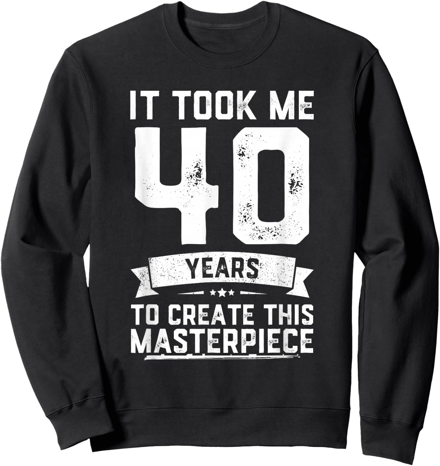 40th Birthday Gag Gift Funny 40 Years Old Joke Sweatshirt - Sweatshirt | Black