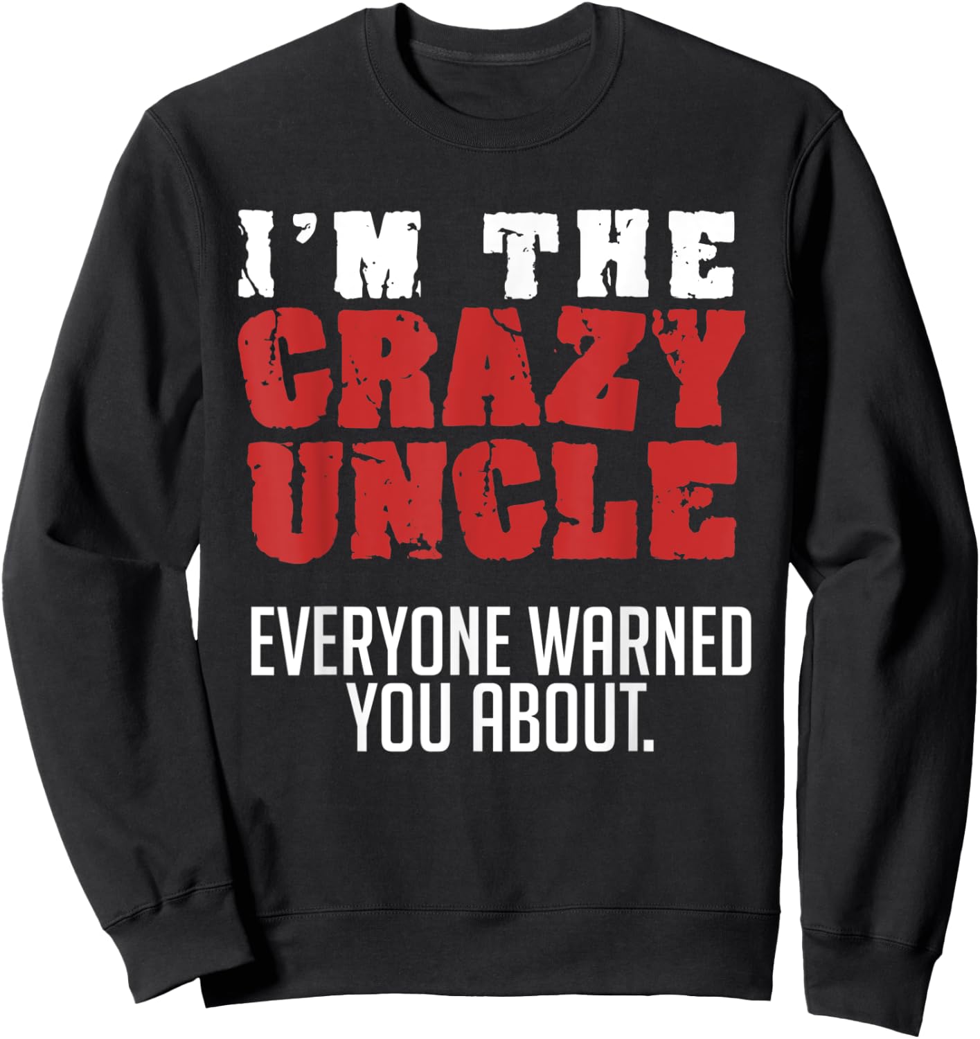 I'm the Crazy Uncle Everyone Warned You About Funny Sweatshirt - Sweatshirt | Black