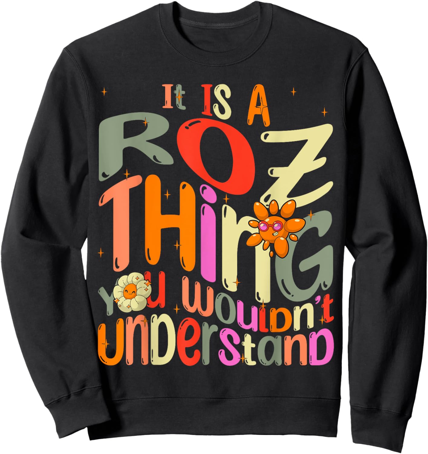 It's a Roz Thing You Wouldn't Understand Groovy Forum Name Sweatshirt - Sweatshirt | Black