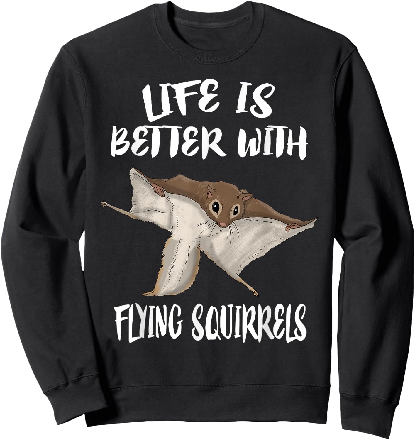 Life is better with flying squirrels Sweatshirt - Sweatshirt | Black