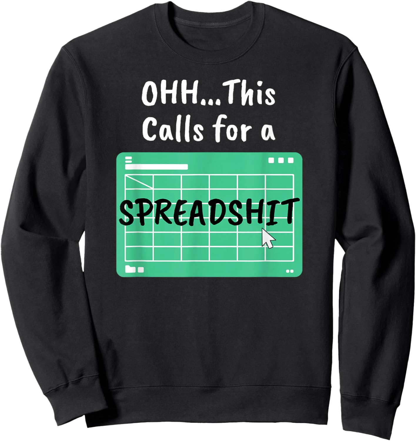 Oh.. This Calls For A Spreadsheet Office Saying Quote Parody Sweatshirt - Sweatshirt | Black