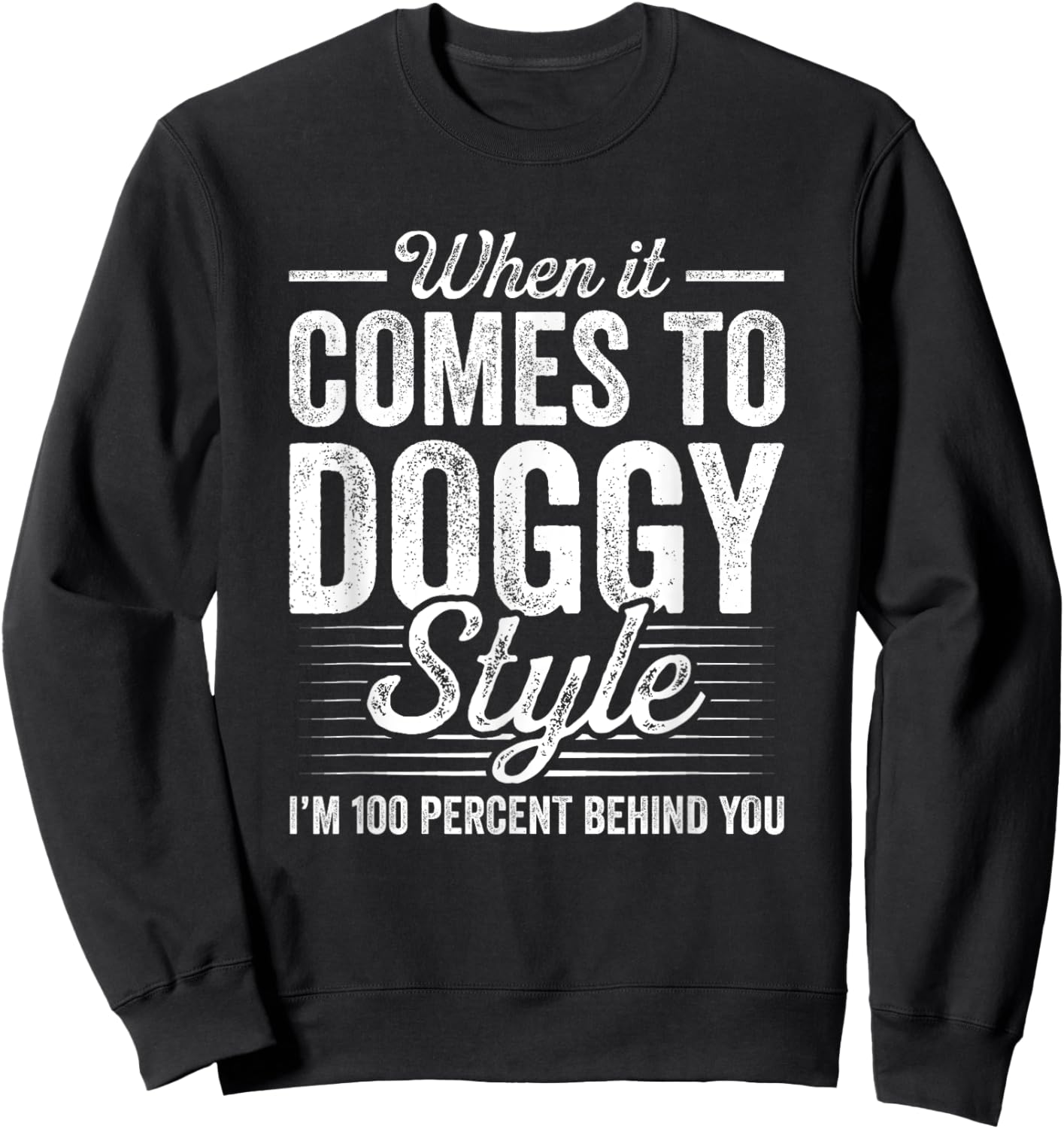 When It Comes To Doggy Style I’m 100 Percent Behind You Sweatshirt - Sweatshirt | Black