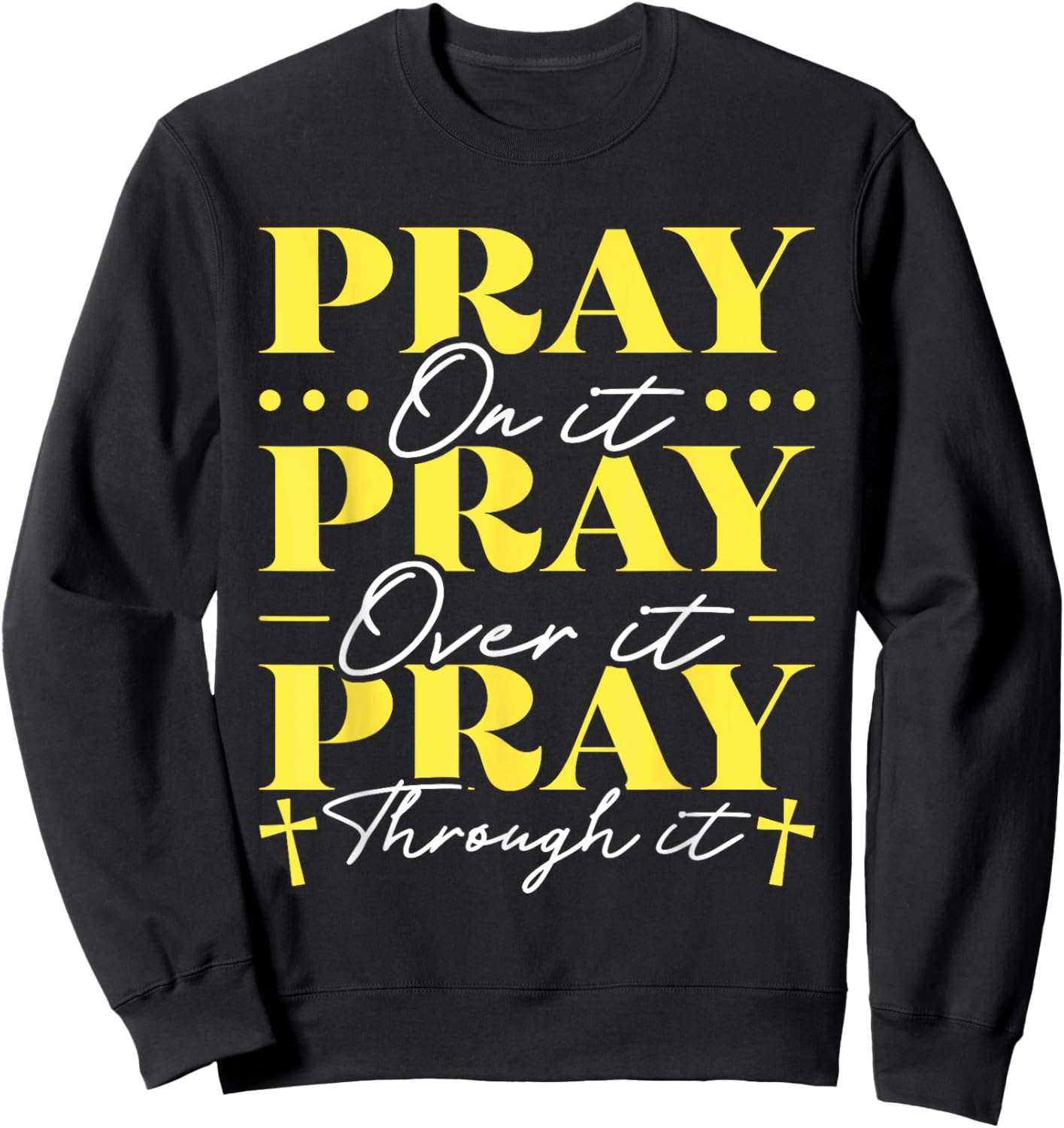 Pray On It Pray Over It Pray Through It Sweatshirt - Sweatshirt | Black
