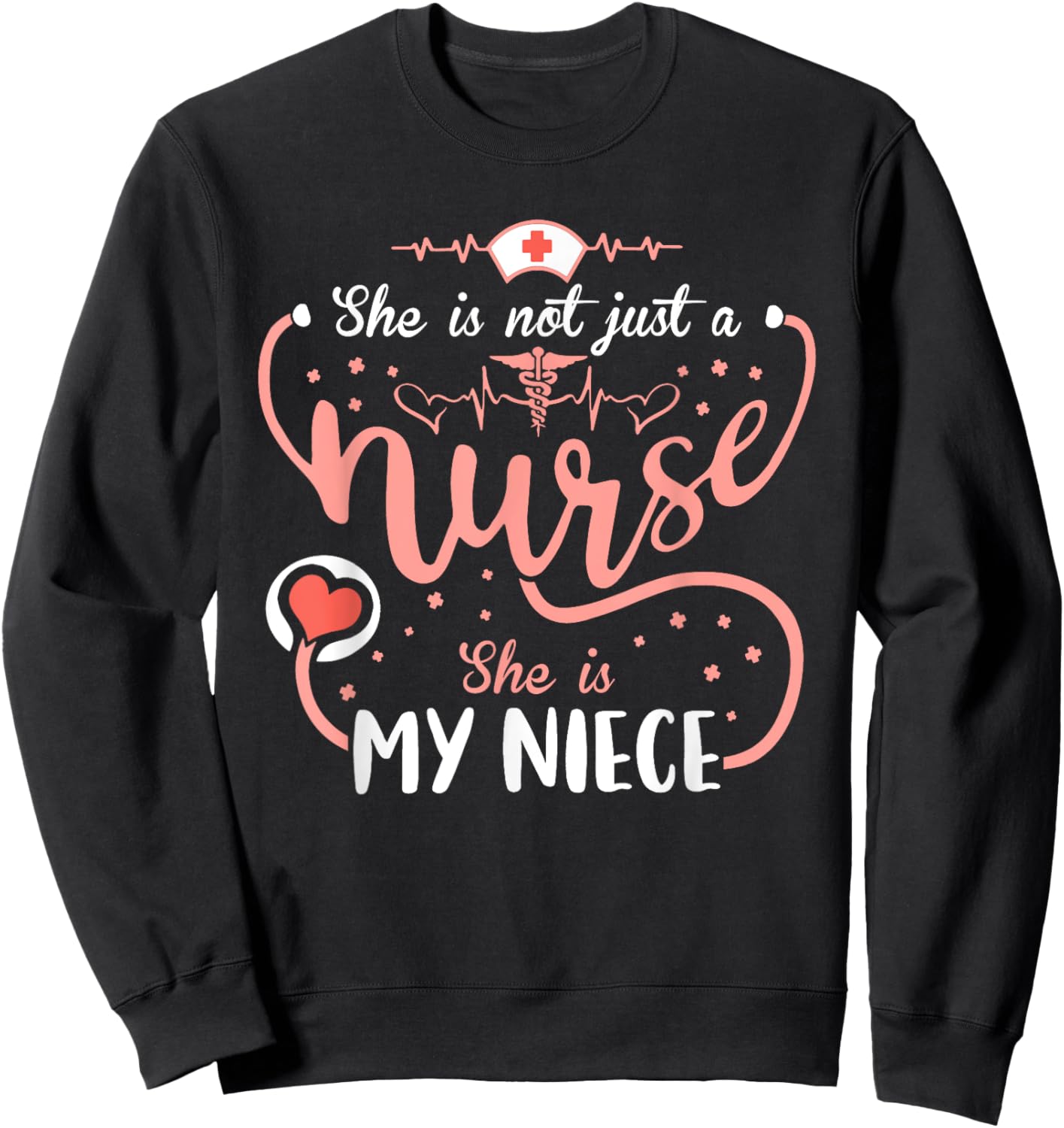 This Nurse Week Her She Is Not Just A Nurse She Is My Niece Sweatshirt - Sweatshirt | Black