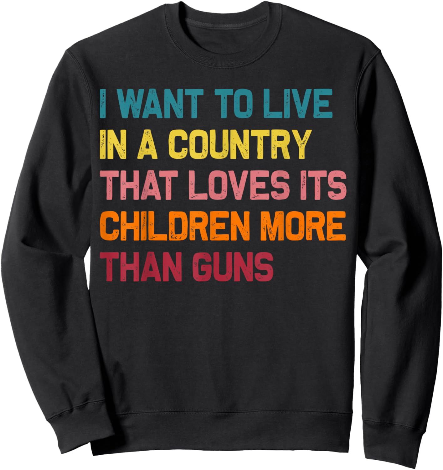 I Want To Live In A Country That Loves Its Children More Sweatshirt - Sweatshirt | Black