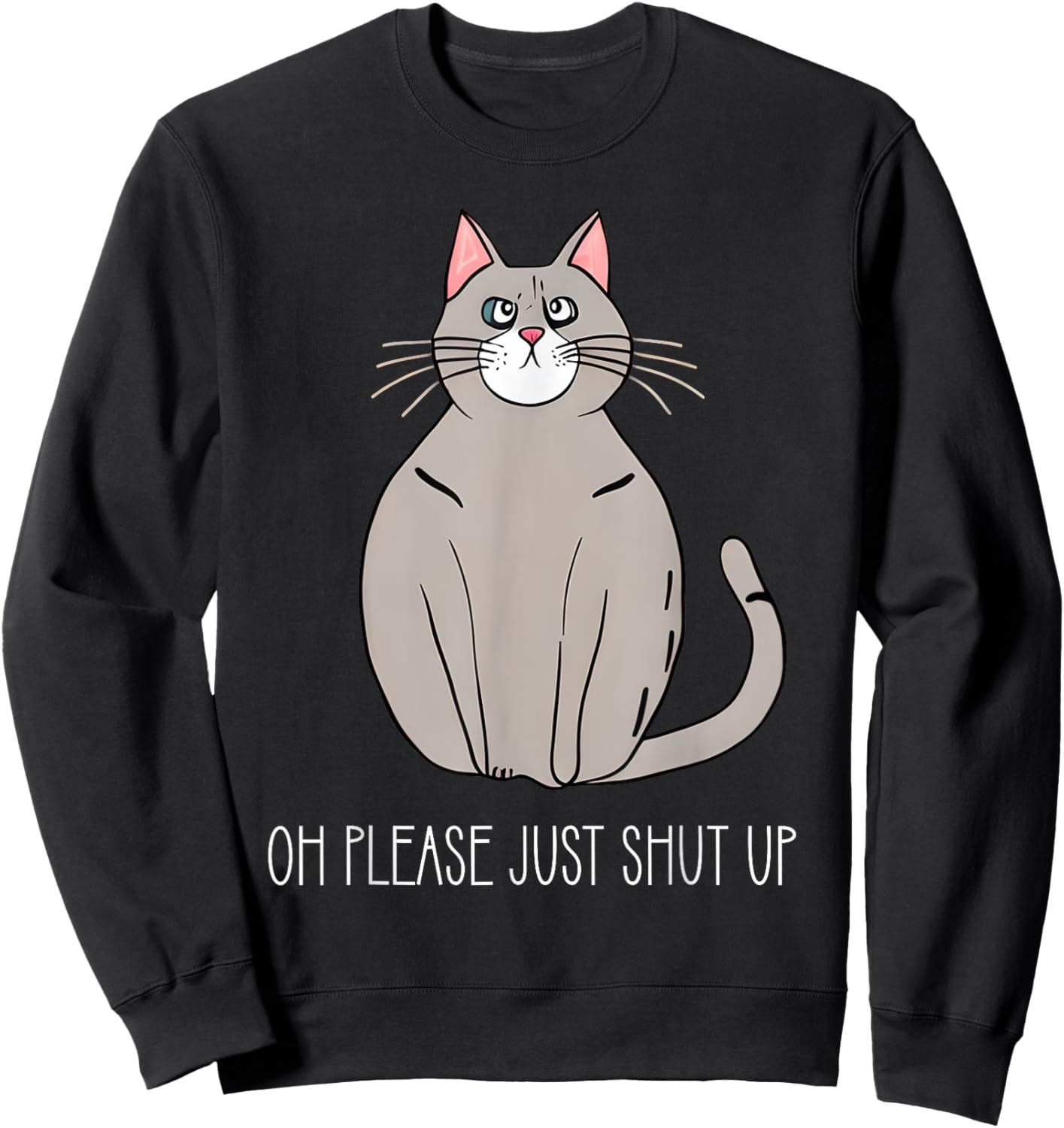 Oh Please Just Shut Up Funny Cat Collection Women Kids Sweatshirt - Sweatshirt | Black