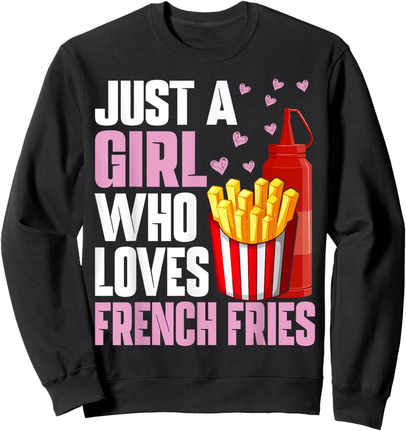 Funny French Fries Lover Just A Girl Who Loves French Fries Sweatshirt - Sweatshirt | Black