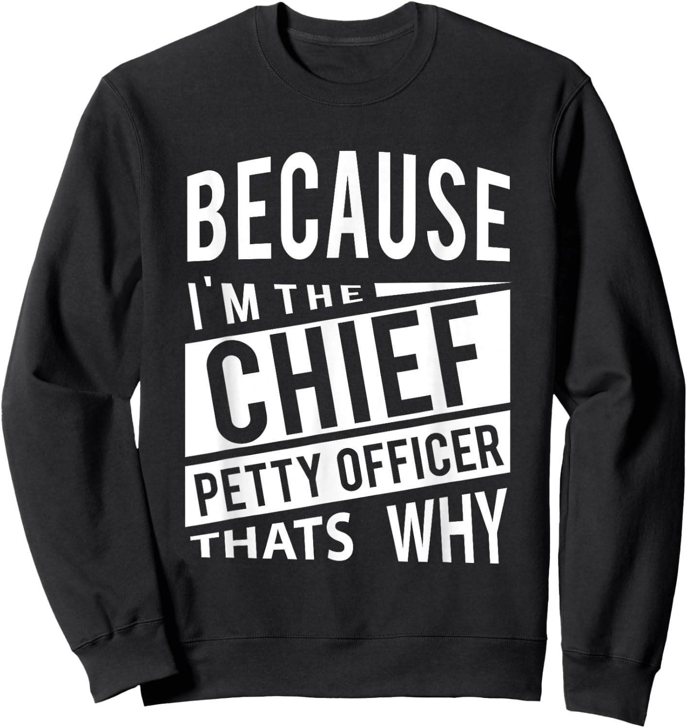 Because I'm The Chief Petty Officer CPO - That's Why NCO Sweatshirt - Sweatshirt | Black