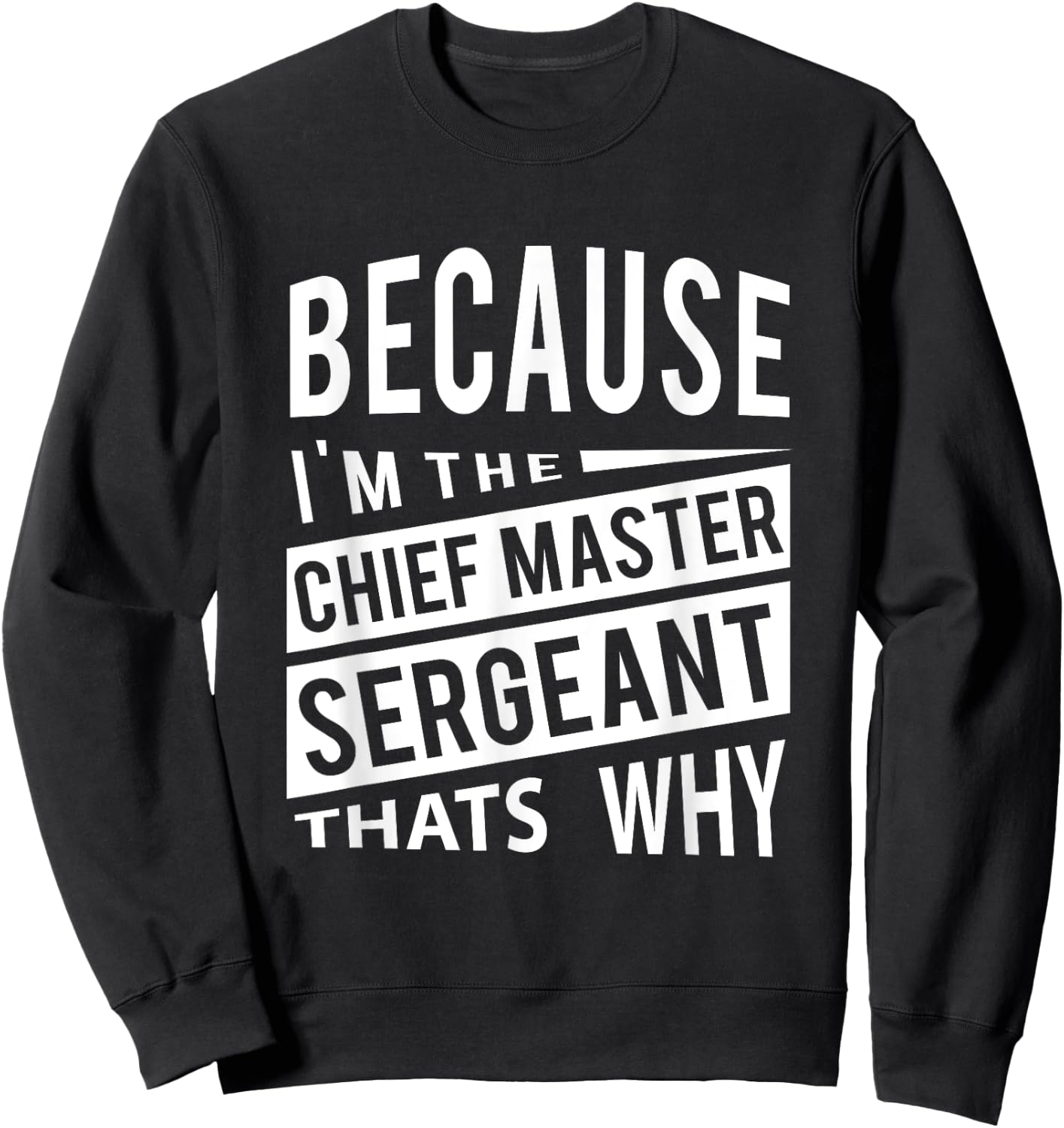Because I'm The Chief Master Sergeant CMSgt - That's Why NCO Sweatshirt - Sweatshirt | Black