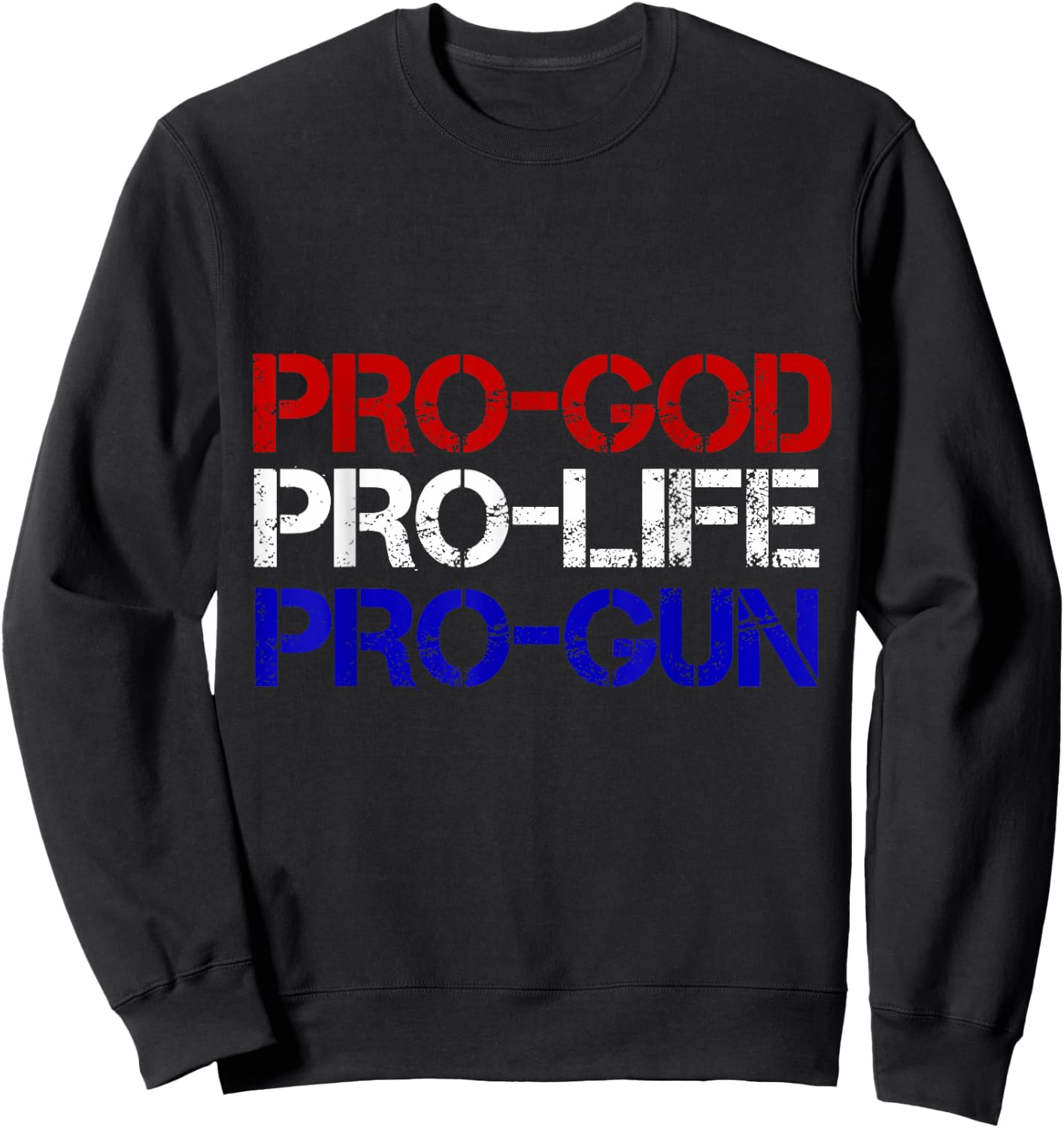 Pro-God, Pro-Life, Pro-Gun Conservative Sweatshirt - Sweatshirt | Black