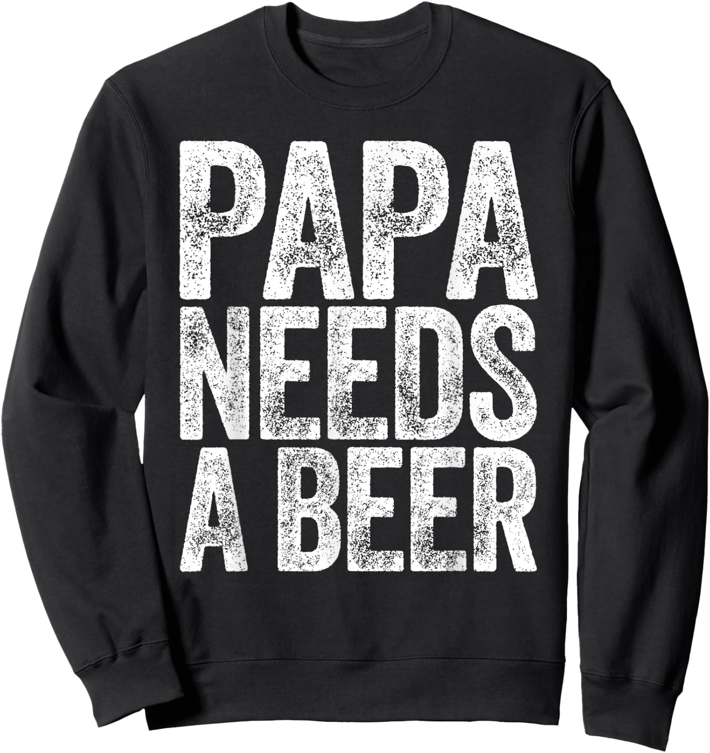 Papa Needs A Beer Shirt Funny Men Drinking Fathers Day Sweatshirt - Sweatshirt | Black