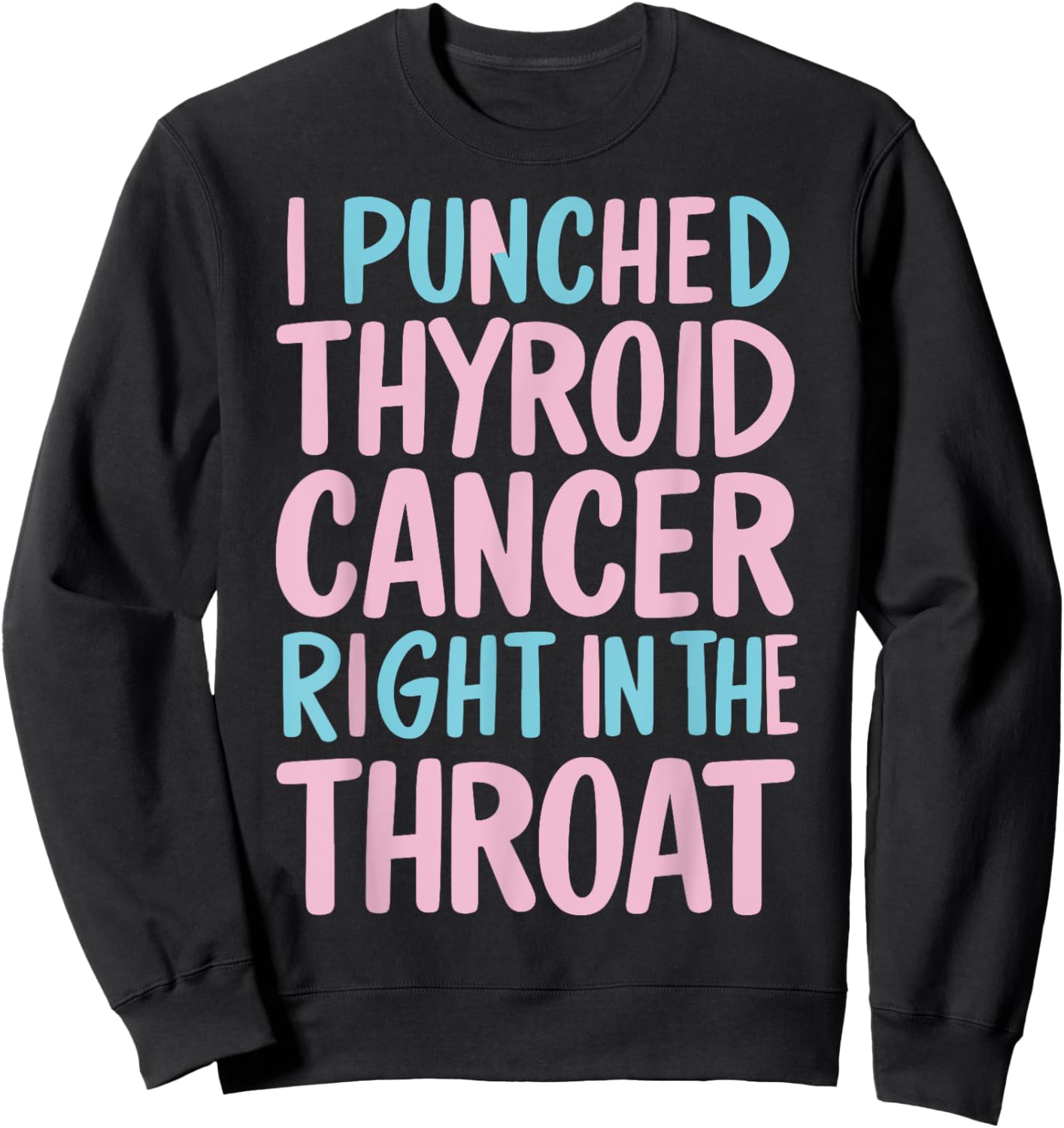 I Punched Thyroid Cancer In The Throat Sweatshirt - Sweatshirt | Black