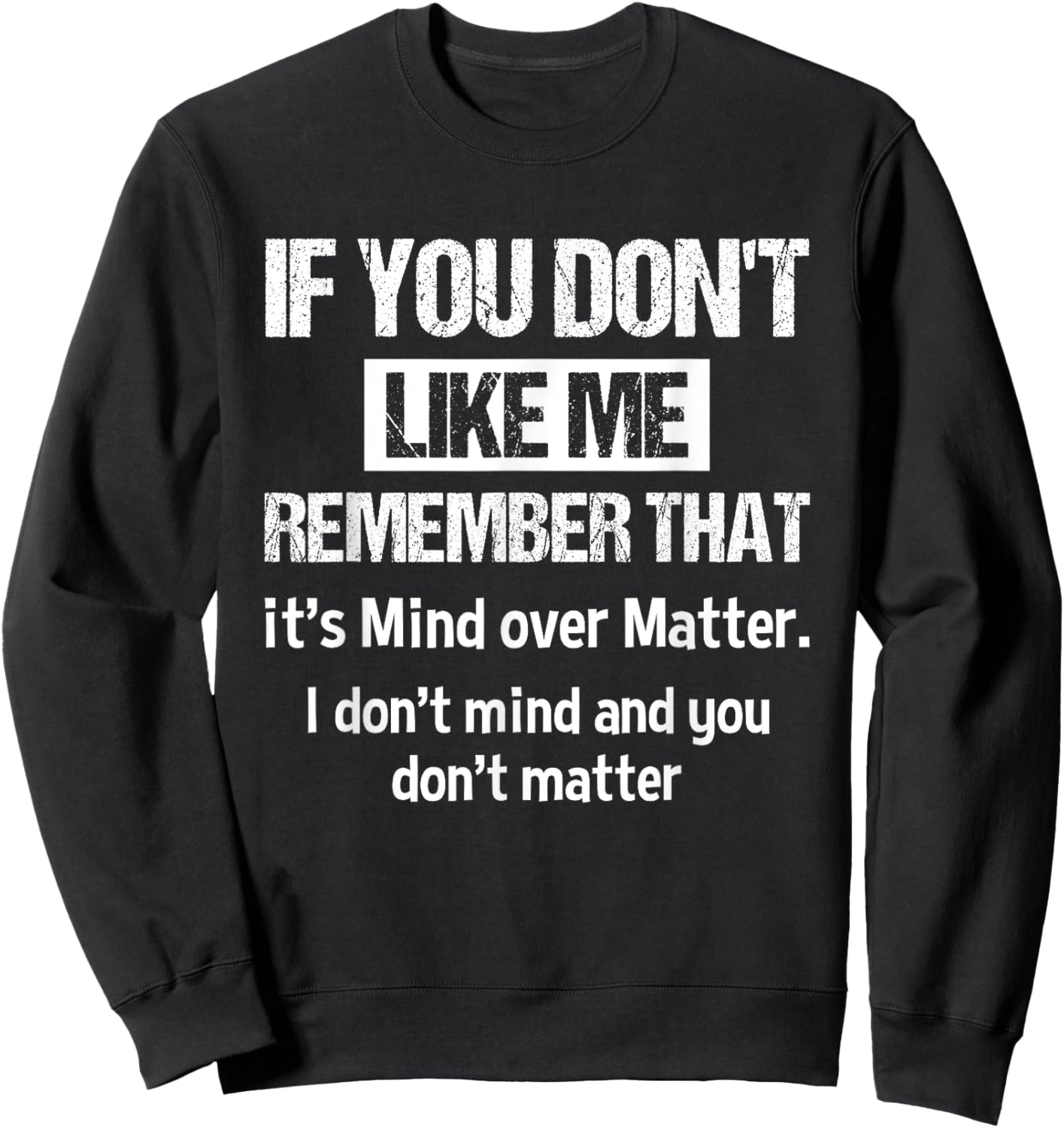 If You Don't Like Me Remember That It's Mind Over Matter Sweatshirt - Sweatshirt | Black