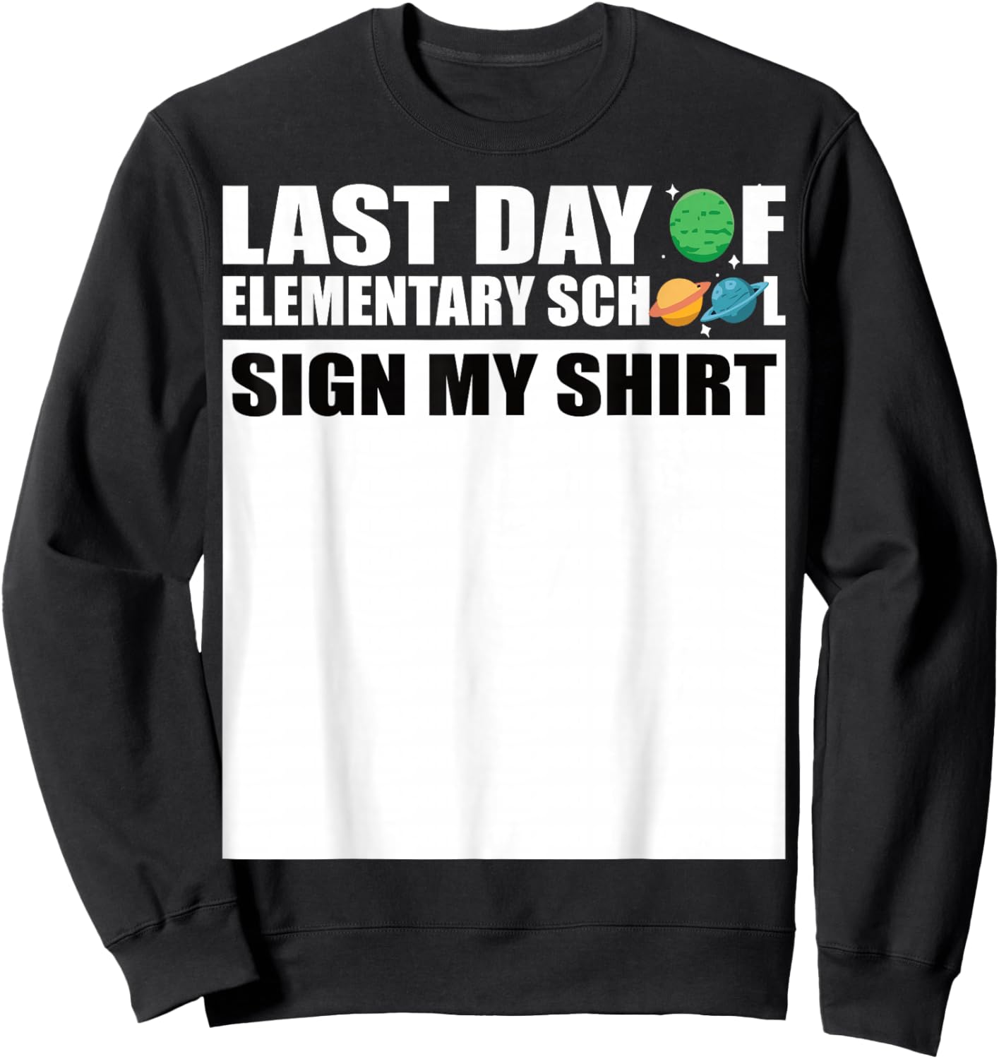 Last Day of Elementary School Sign My Shirt Sweatshirt - Sweatshirt | Black