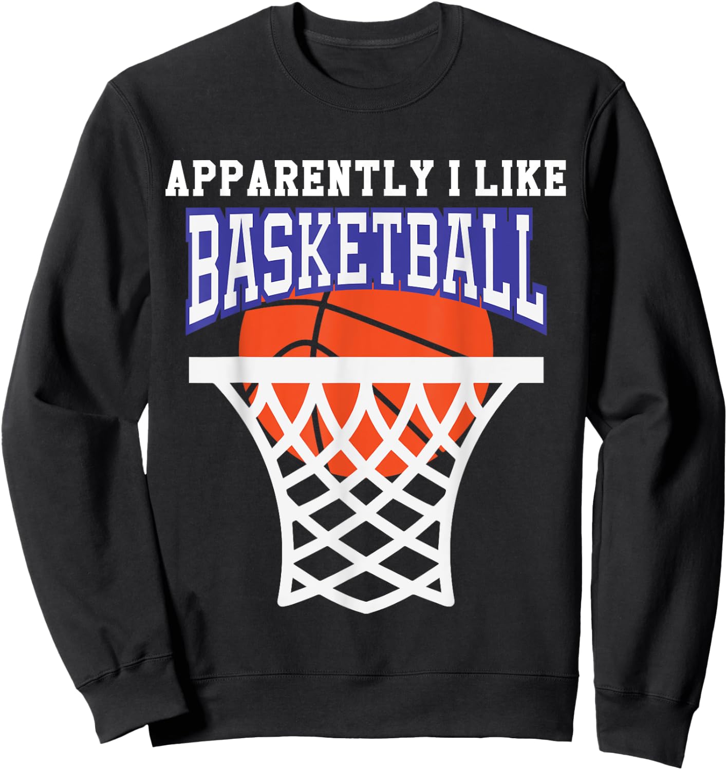 Apparently I Like Basketball Shirt,Funny Basketball Game Day Sweatshirt - Sweatshirt | Black