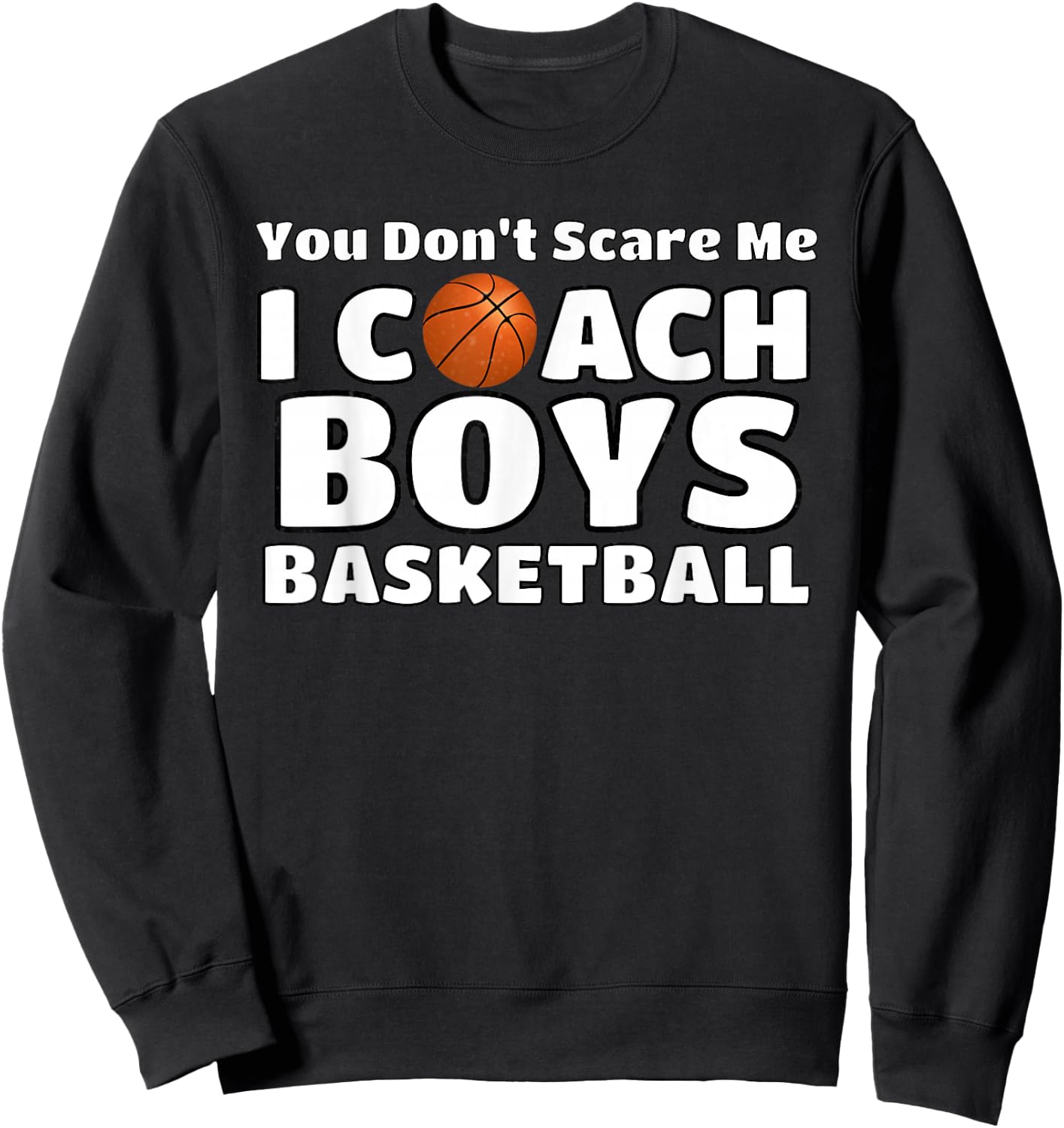 You Don't Scare Me I Coach Boys Basketball Sweatshirt - Sweatshirt | Black