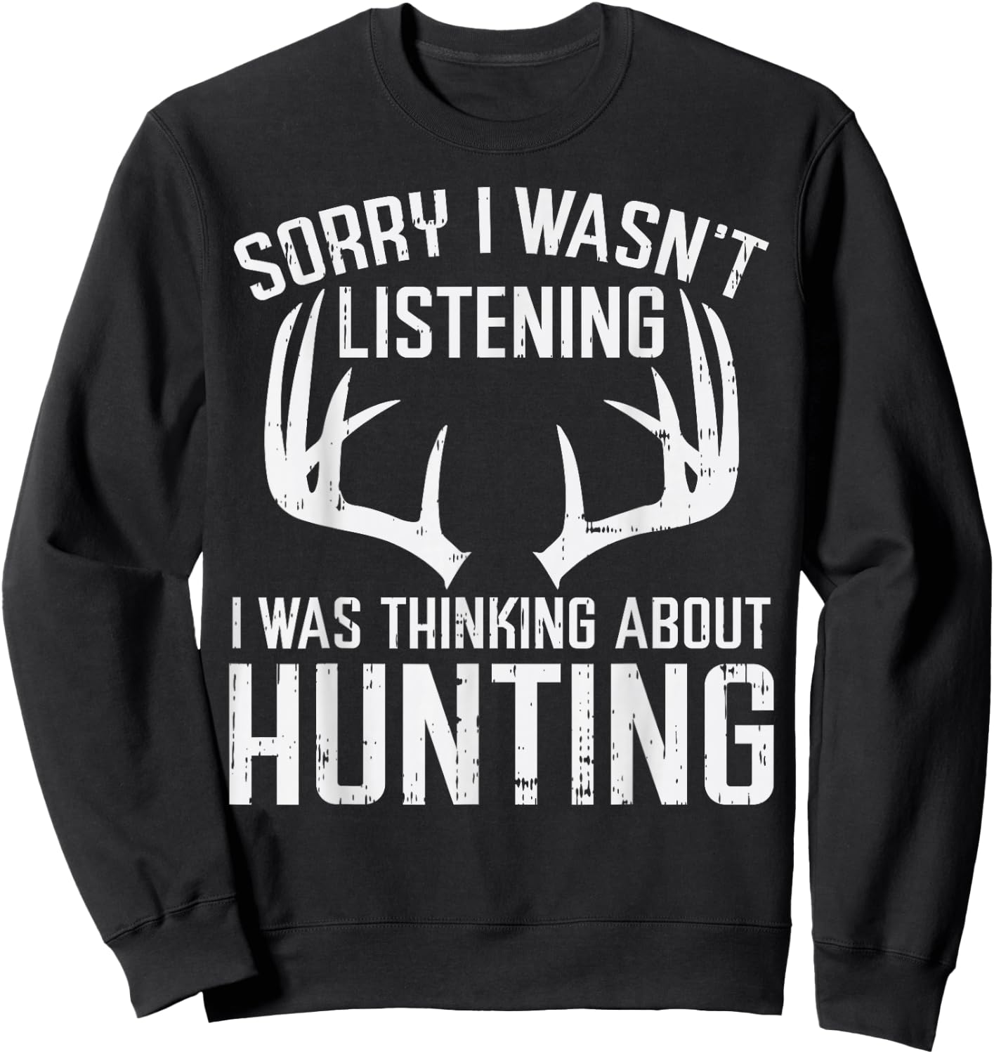 Wasnt Listening Thinking Hunting Deer Shed Bow Hunter Gift Sweatshirt - Sweatshirt | Black