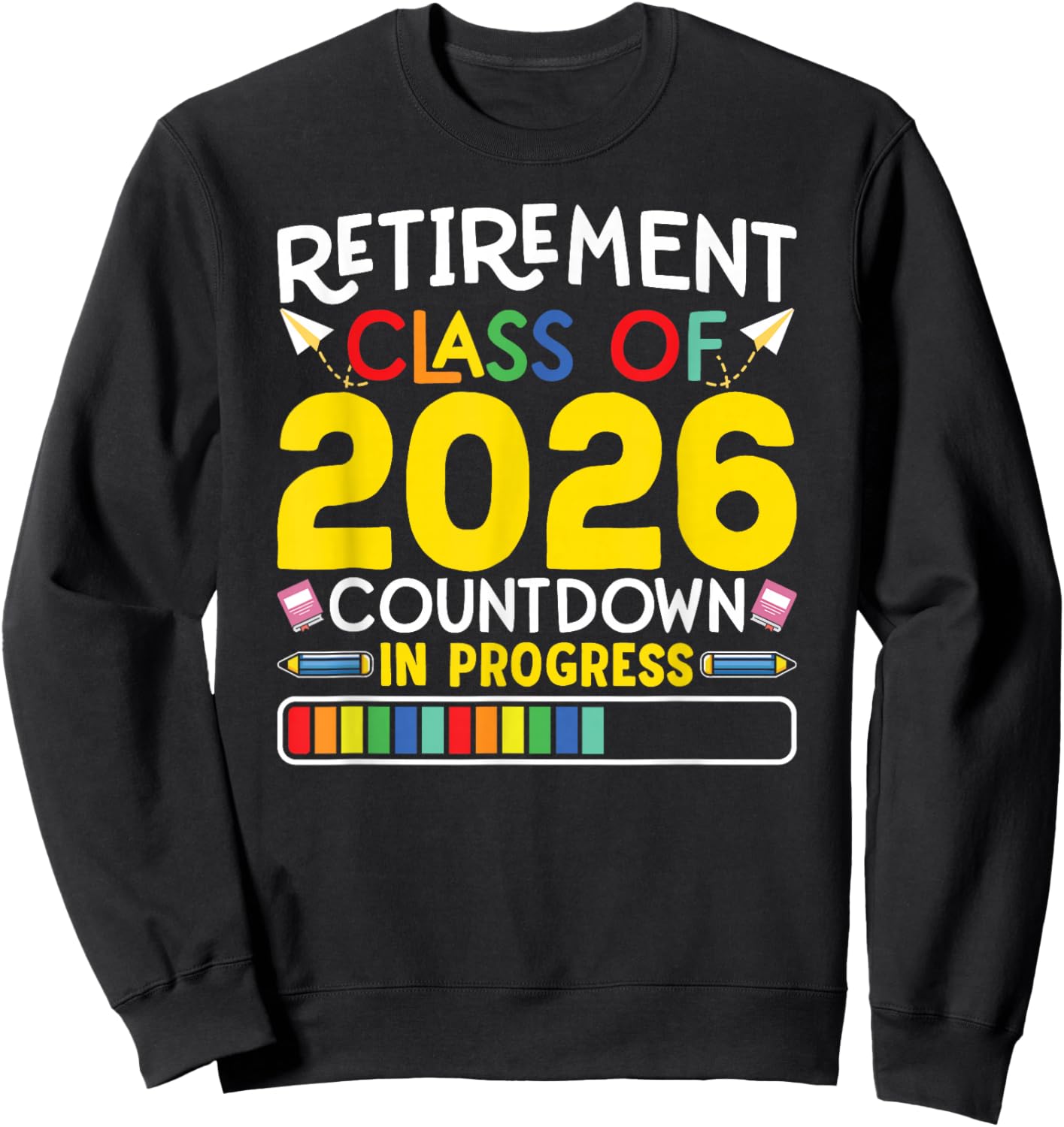 Retirement Class Of 2026 Countdown In Progress Teacher Gift Sweatshirt - Sweatshirt | Black