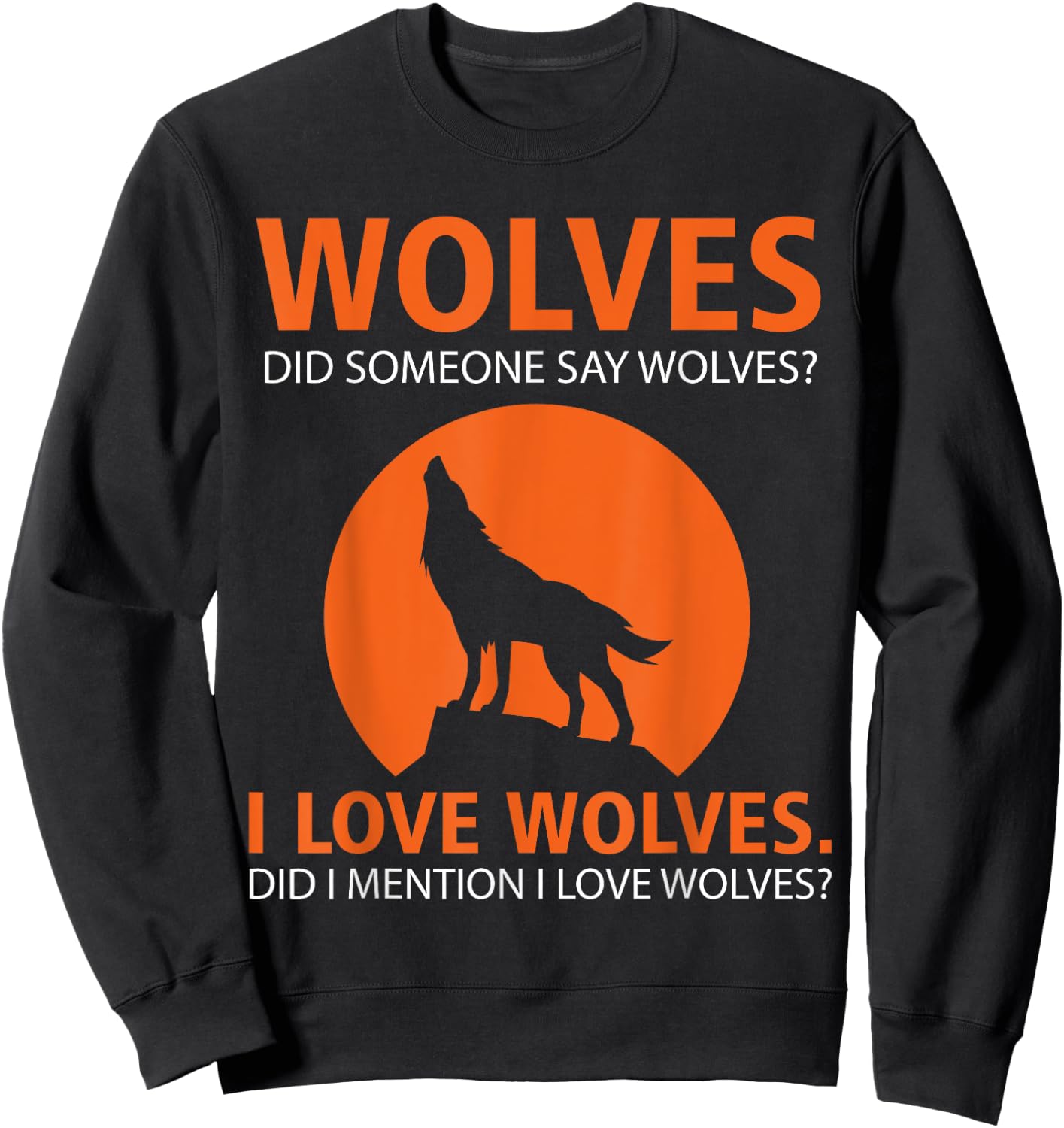 Love Wolves Did I Mention I Love Wolves Funny Sweatshirt - Sweatshirt | Black