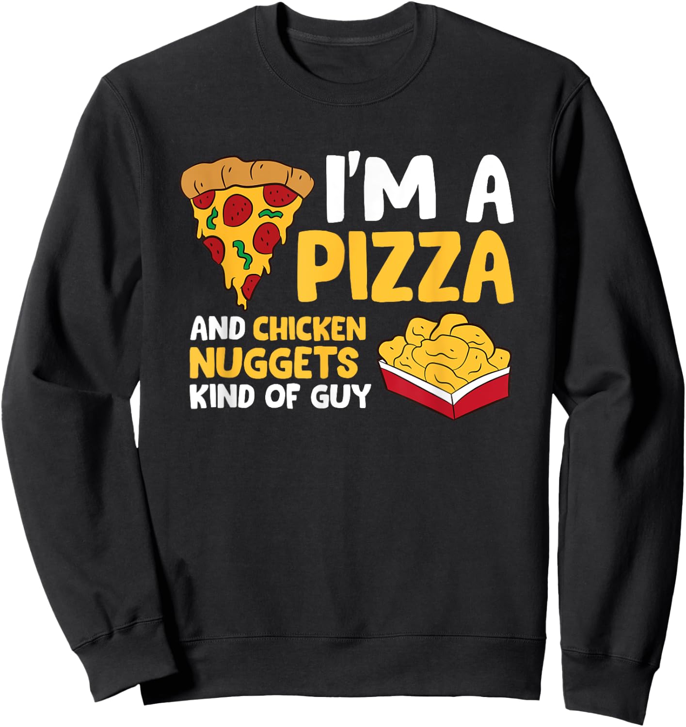 I'm a Pizza And Chicken Nuggets Kind Of Guy Men Love Pizza Sweatshirt - Sweatshirt | Black