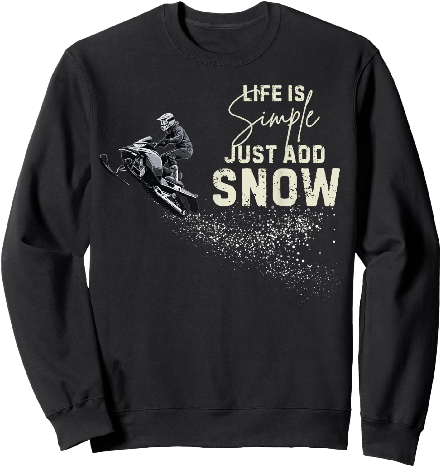 Life is simple just add snow Funny snowmobile accessories Sweatshirt - Sweatshirt | Black