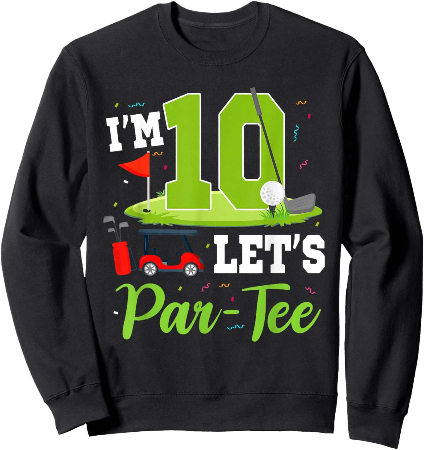 I'm 10 Let's Par- Birthday Golf Theme 10th Party Sweatshirt - Sweatshirt | Black
