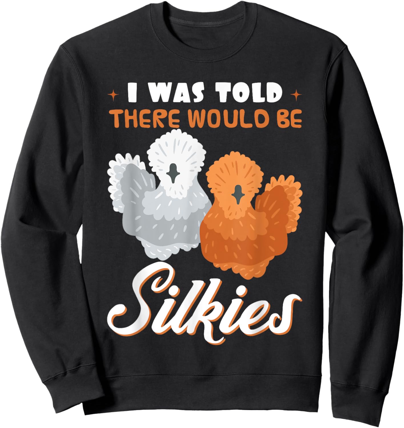 Silkie Chicken Lover Poultry Farmer Bantam Silky Hen Owner Sweatshirt - Sweatshirt | Black