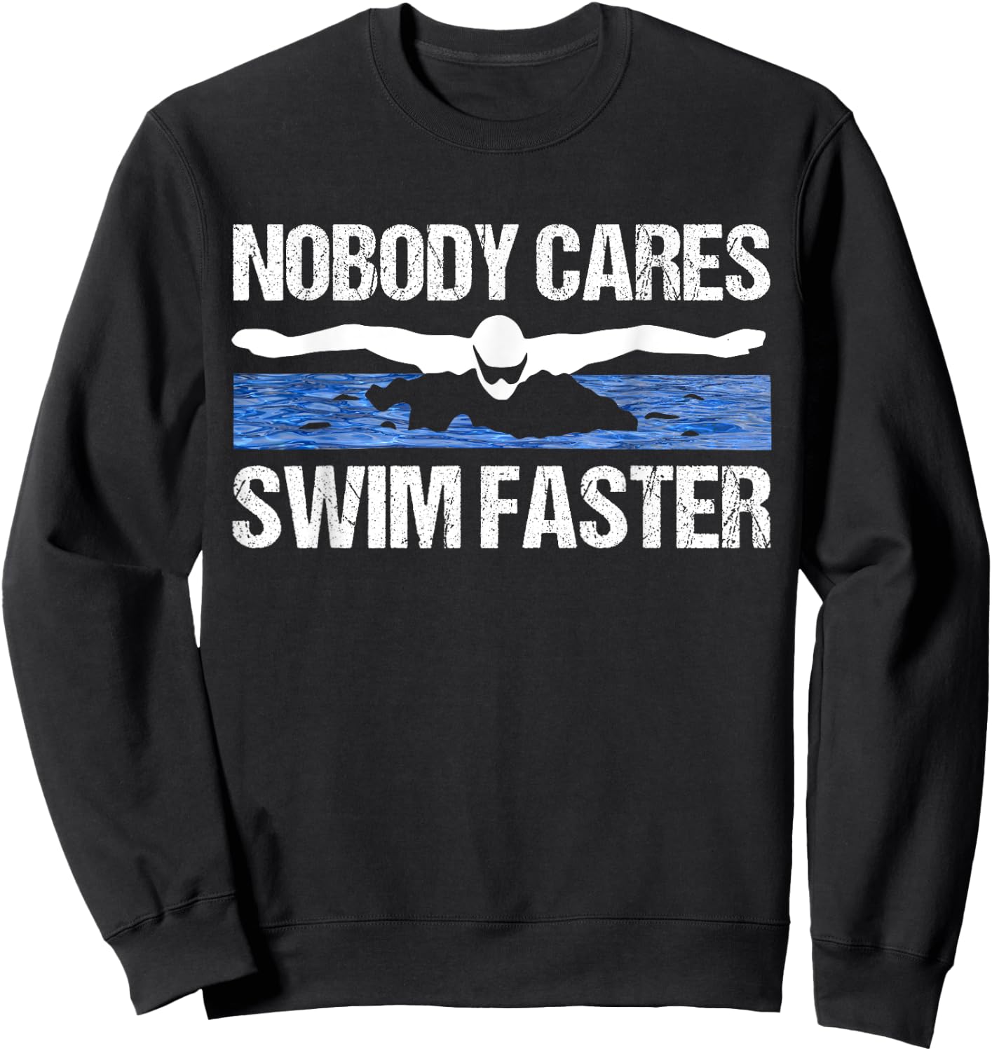 Nobody Cares Swim Faster Funny Swimming Team Coach Gift Sweatshirt - Sweatshirt | Black