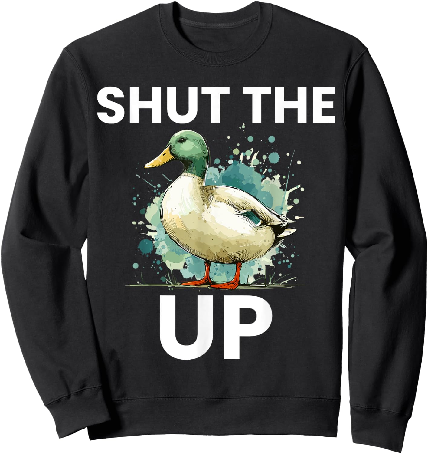 Shut the Duck Up Funny Mallard Duck Pun for Duck Lovers Sweatshirt - Sweatshirt | Black