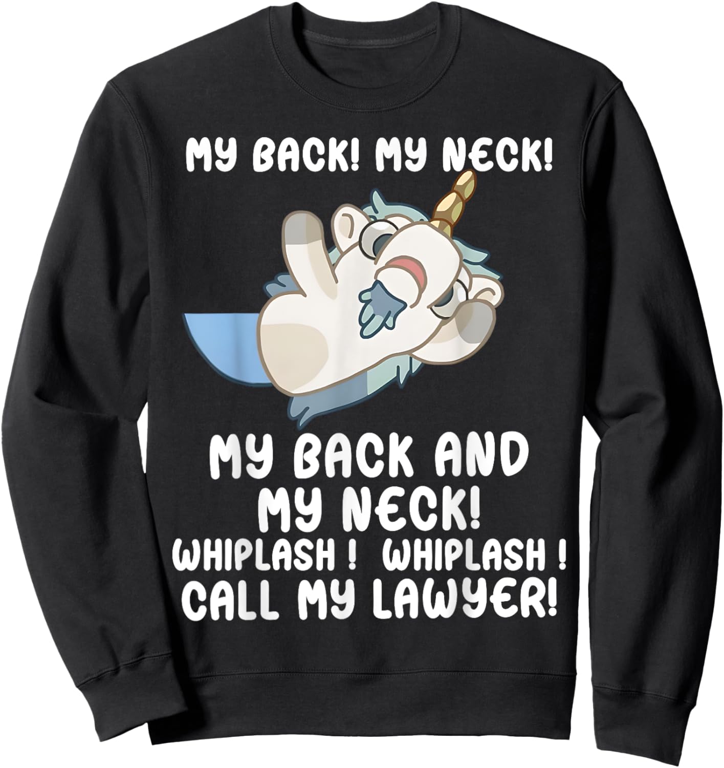 My Back My Neck Whiplash Call My Lawyer - Funny Unicorn Sweatshirt - Sweatshirt | Black