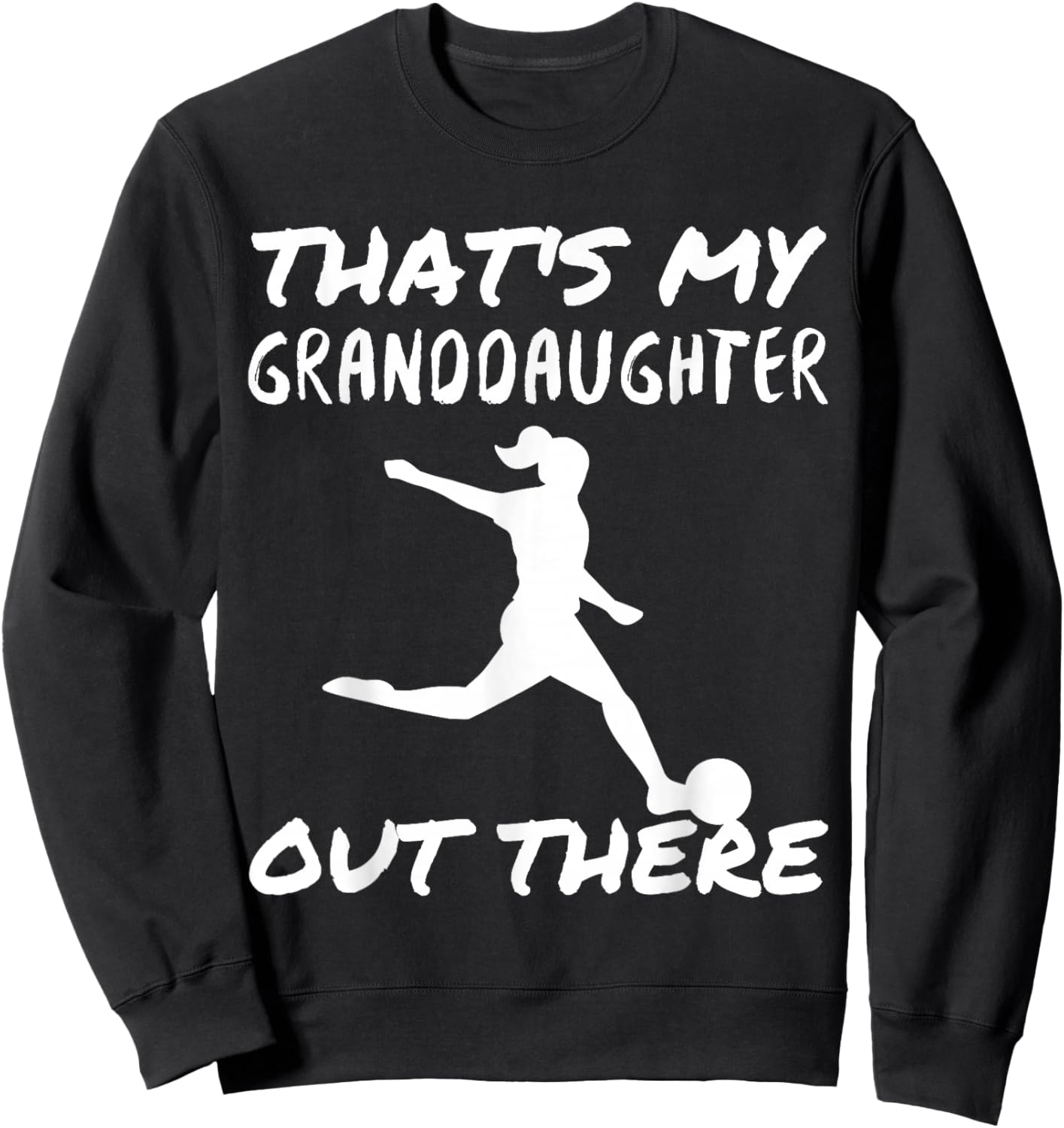 That's My Granddaughter Out There Soccer For Grandma Grandpa Sweatshirt - Sweatshirt | Black
