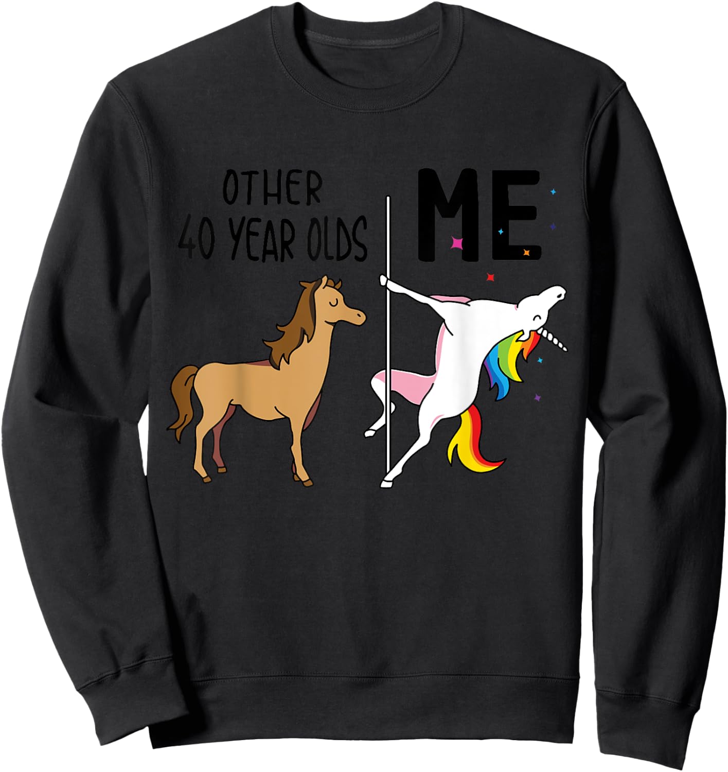 Other Unicorn 40 Year Olds Birthday And Me Gift Sweatshirt - Sweatshirt | Black