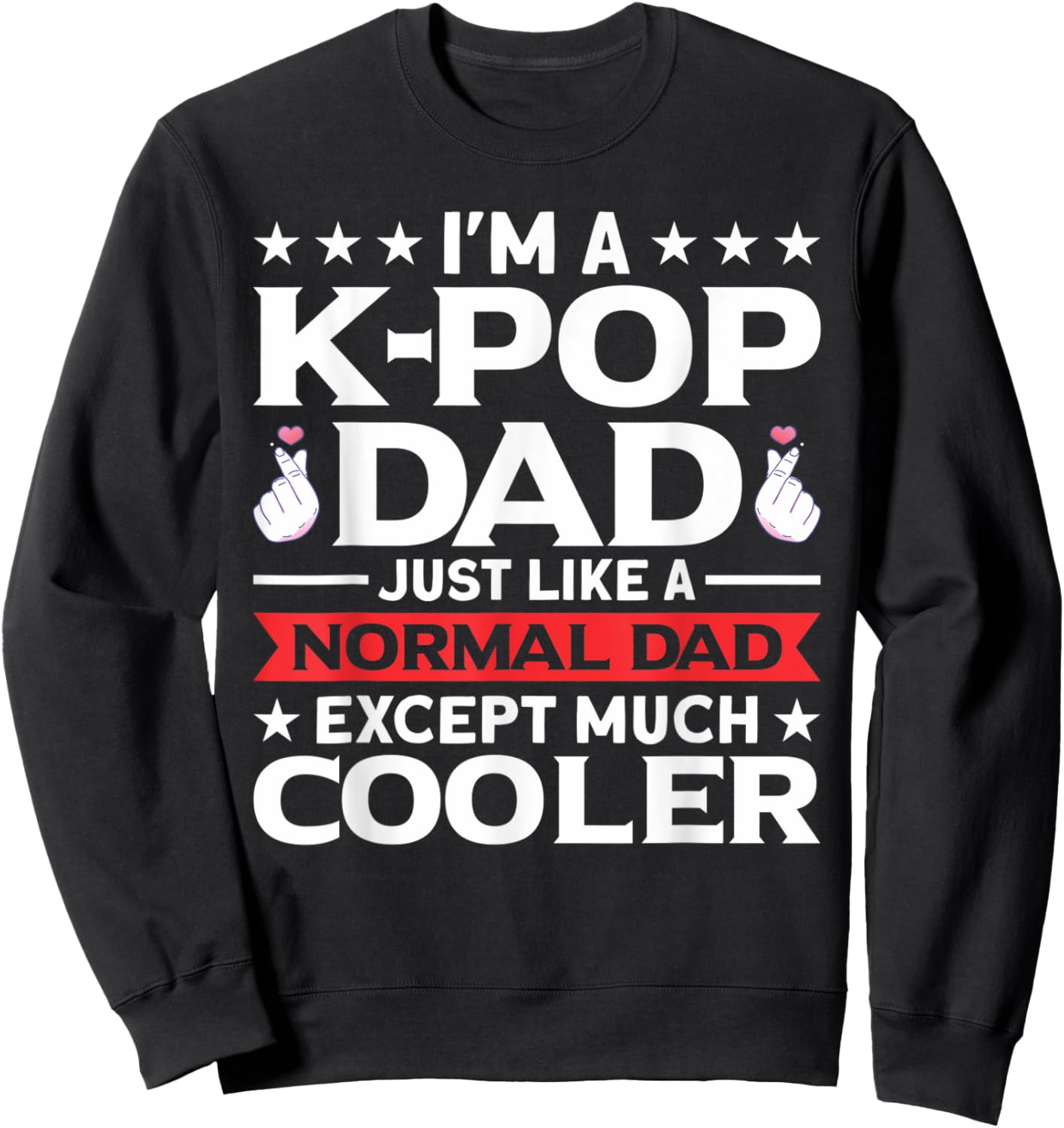 I'm A K-Pop Dad Just Like Normal Dad Except Much Cooler Sweatshirt - Sweatshirt | Black