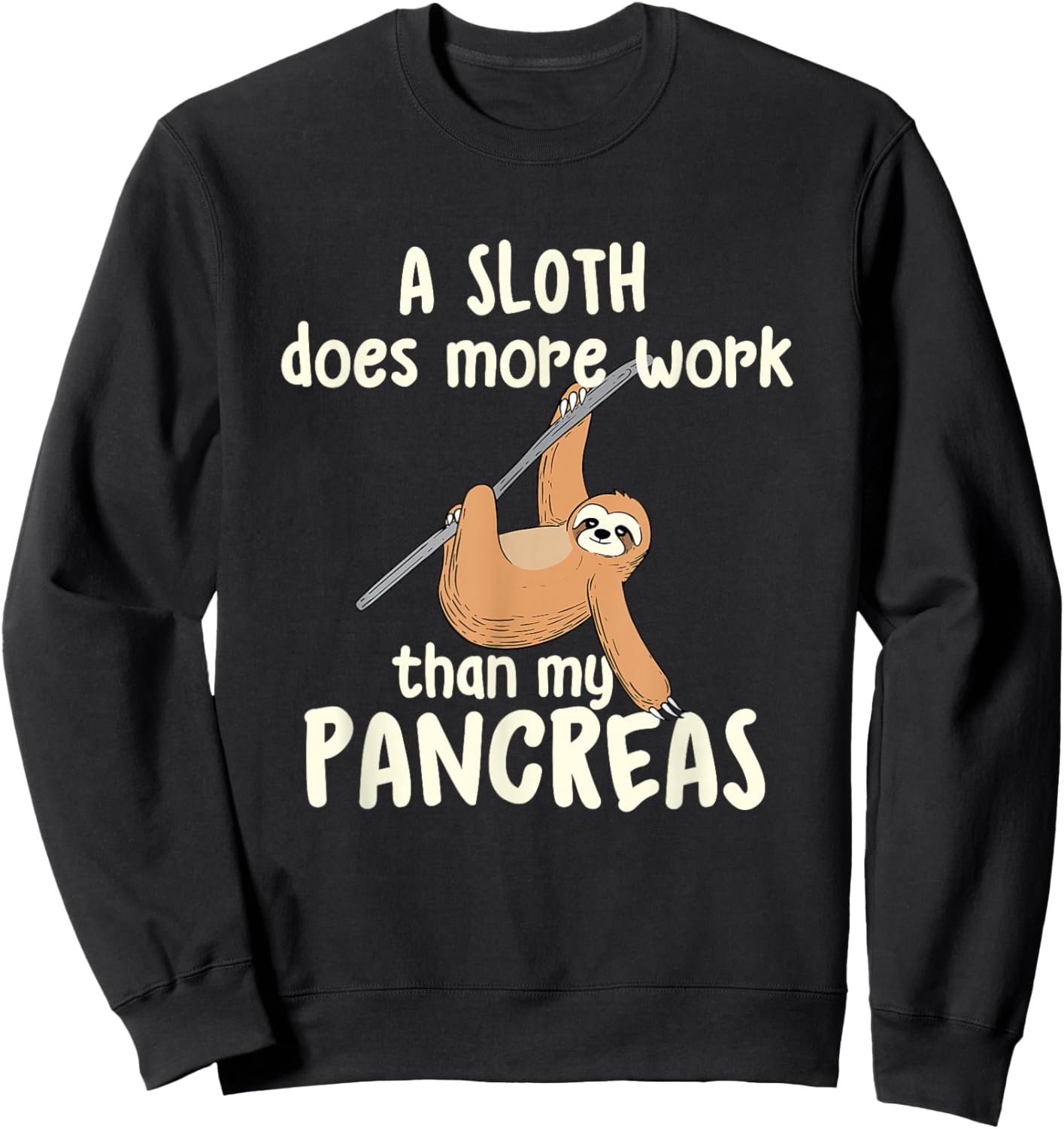 A Sloth Does More Work Than My Pancreas - Diabetes Diabetic Sweatshirt - Sweatshirt | Black