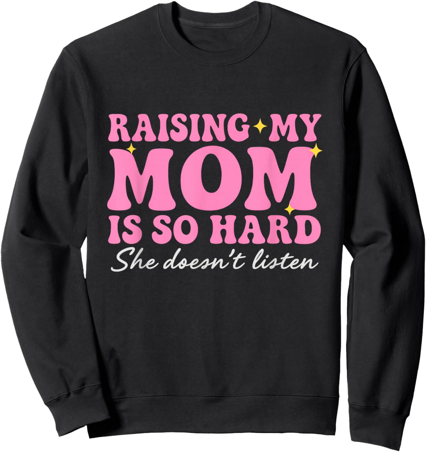 Funny Raising Moms is Hard, Parenting Again Humor Daughters Sweatshirt - Sweatshirt | Black