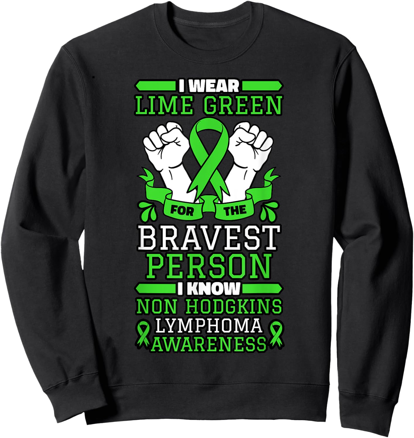 I Wear Lime Green For The Bravest Person I Know Non-Hodgkin Sweatshirt - Sweatshirt | Black