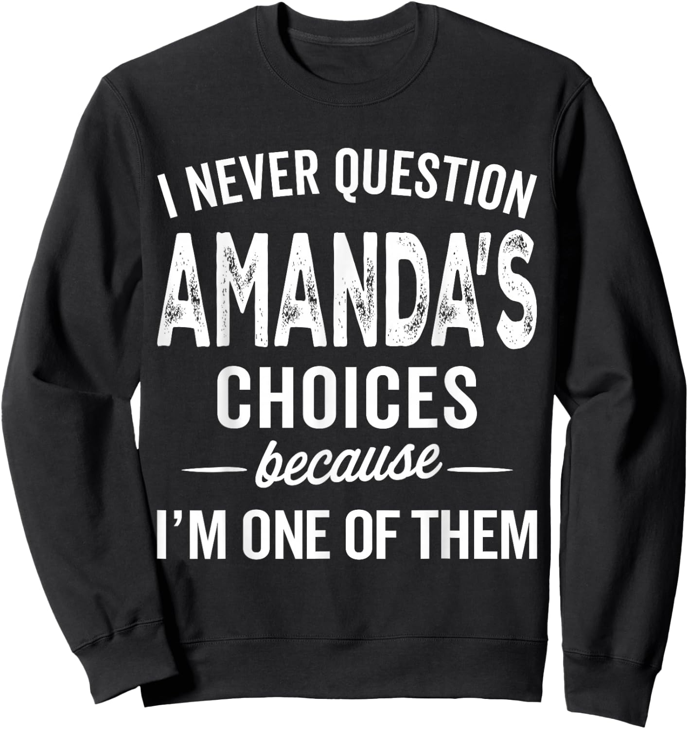 I Never Question Amanda’s Choices - Amanda Personalized Name Sweatshirt - Sweatshirt | Black