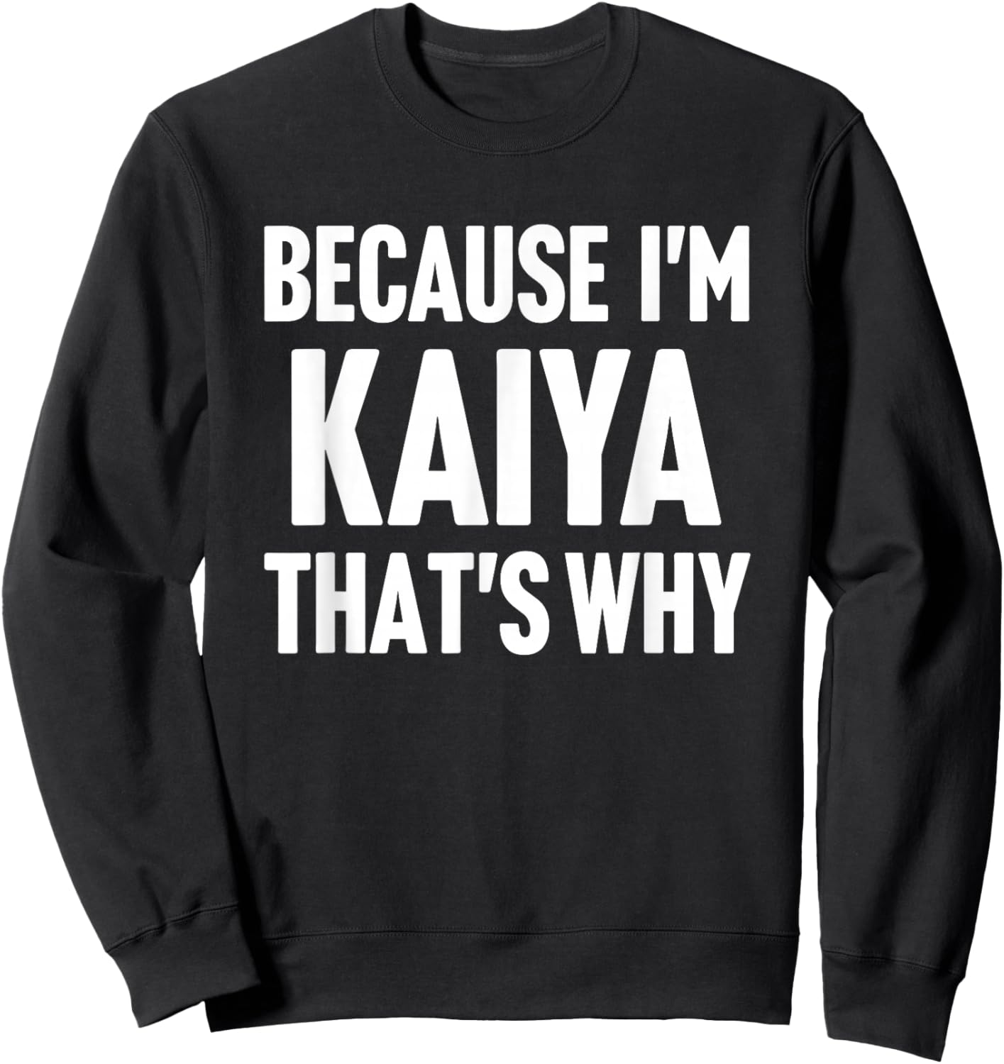 Because I'm Kaiya That's Why Am Personalized Name Sweatshirt - Sweatshirt | Black