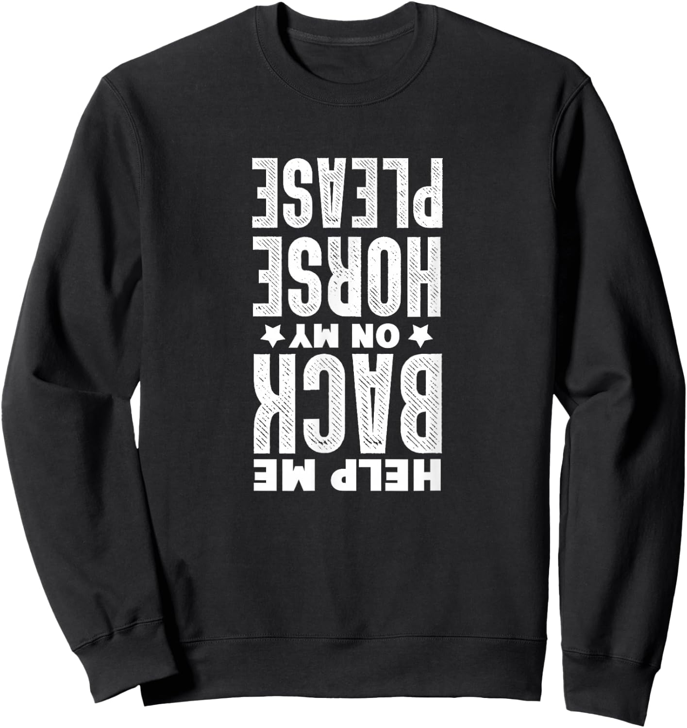 Horse Riding Equestrian Help Me Back On My Horse Please Sweatshirt - Sweatshirt | Black