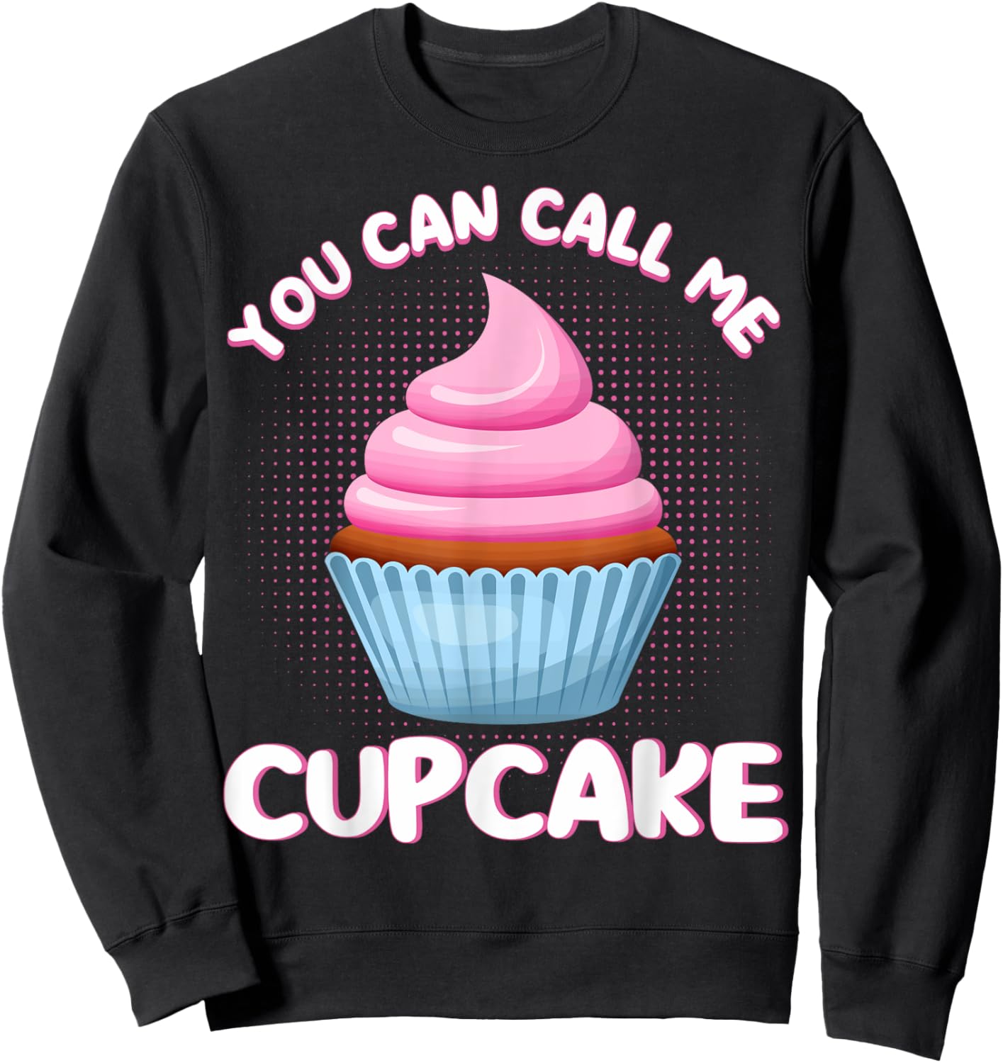 Cupcake You Can Call Me Cupcake Pastry Chefs Cupcake Bakers Sweatshirt - Sweatshirt | Black