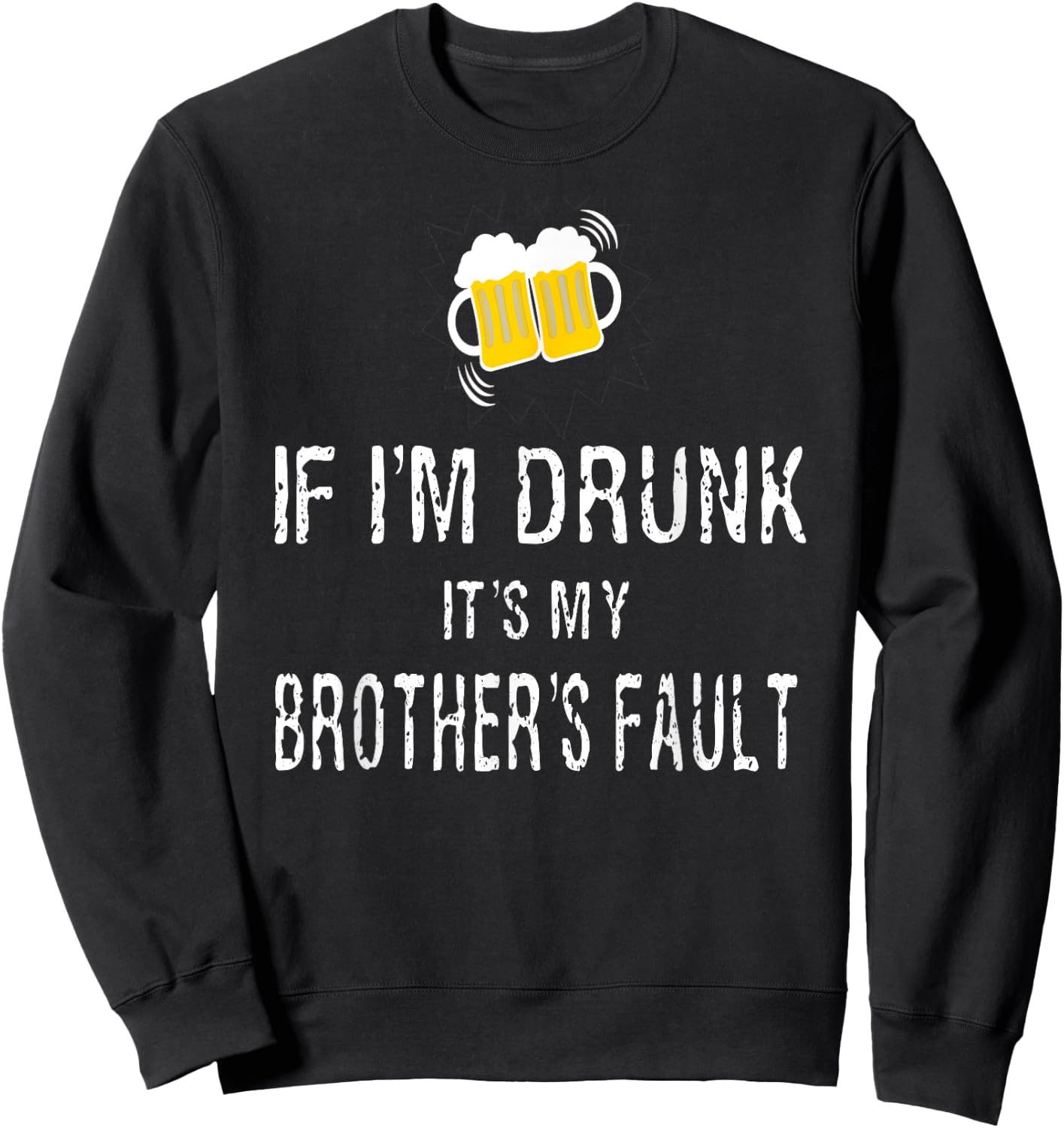 If I'm Drunk It's My Brother's Fault Sweatshirt - Sweatshirt | Black