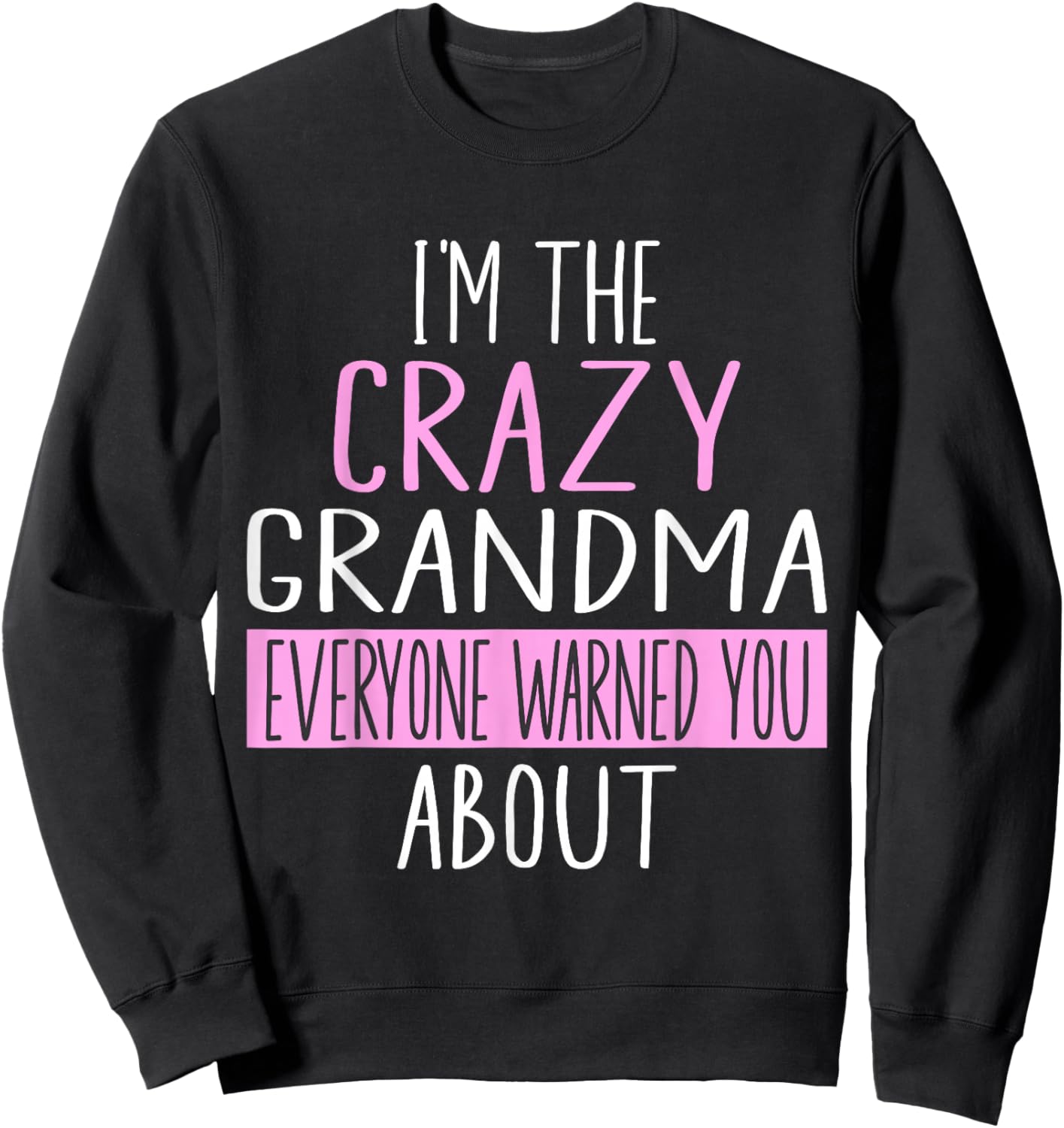 I'm The Crazy Grandma Everyone Warned You About Mother Day Sweatshirt - Sweatshirt | Black