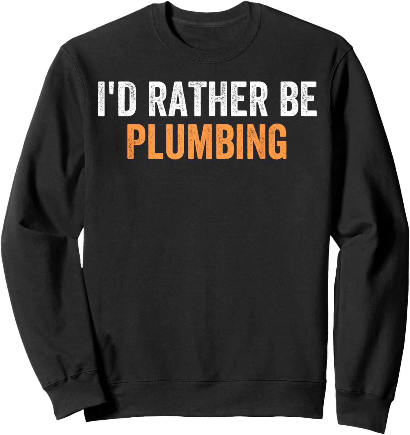 I'd Rather Be Plumbing Funny Favorite Activities To Do Sweatshirt - Sweatshirt | Black